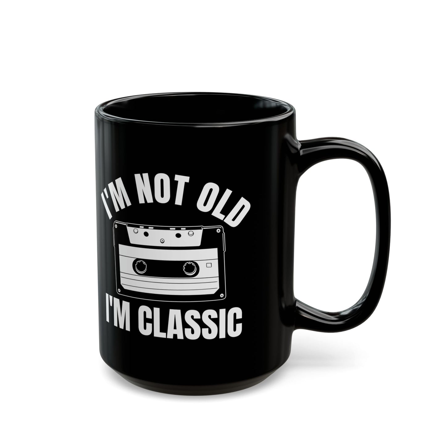 1. I_m Not Old I_m Classic Casset Black Mug (11oz, 15oz)