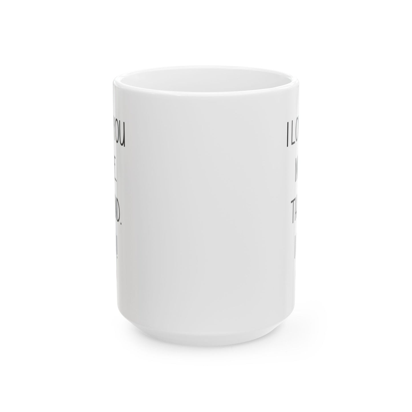 I Love You More Mug Funny Romantic Gift – The End I Win – For Couples, Girlfriend, or Boyfriend