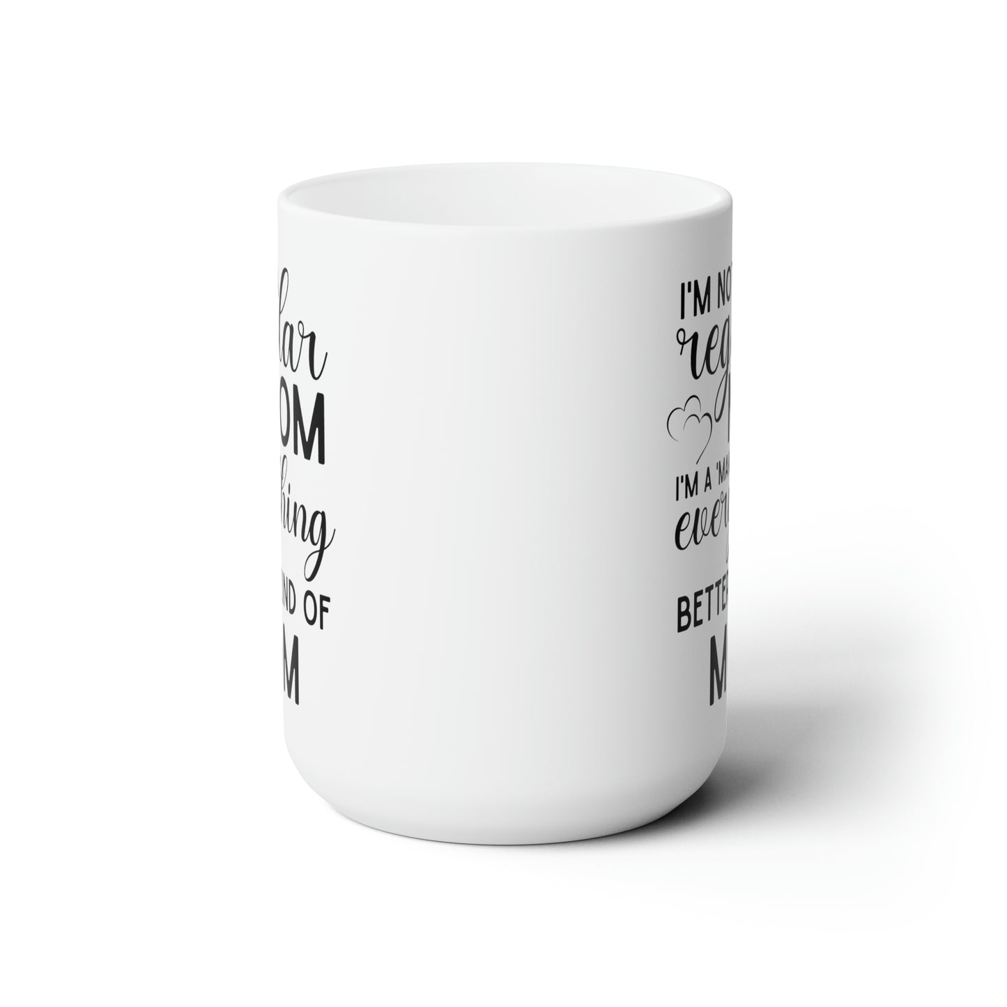 Funny Mom Coffee Mug – Not a Regular Mom, a Make Everything Better Mom