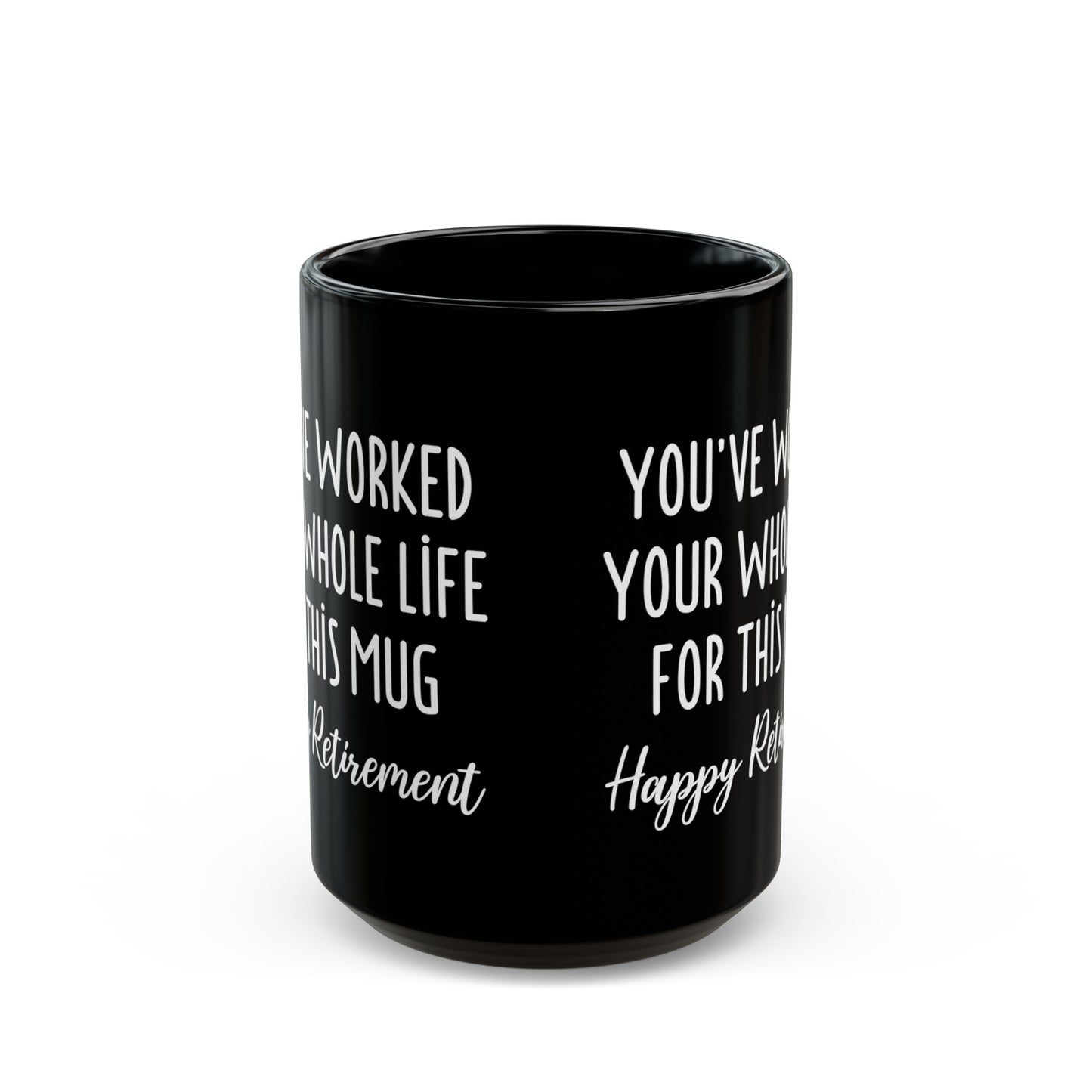 You've Worked Your Whole Life for This Mug – Happy Retirement Gift