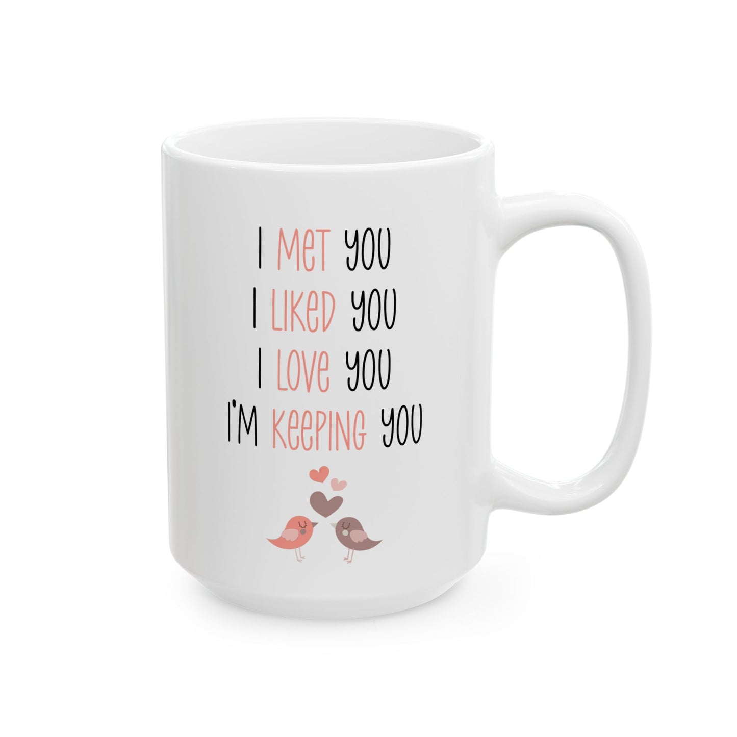 I Met You I Liked You I Love You Mug – Cute Lovebirds – Romantic White Coffee Cup