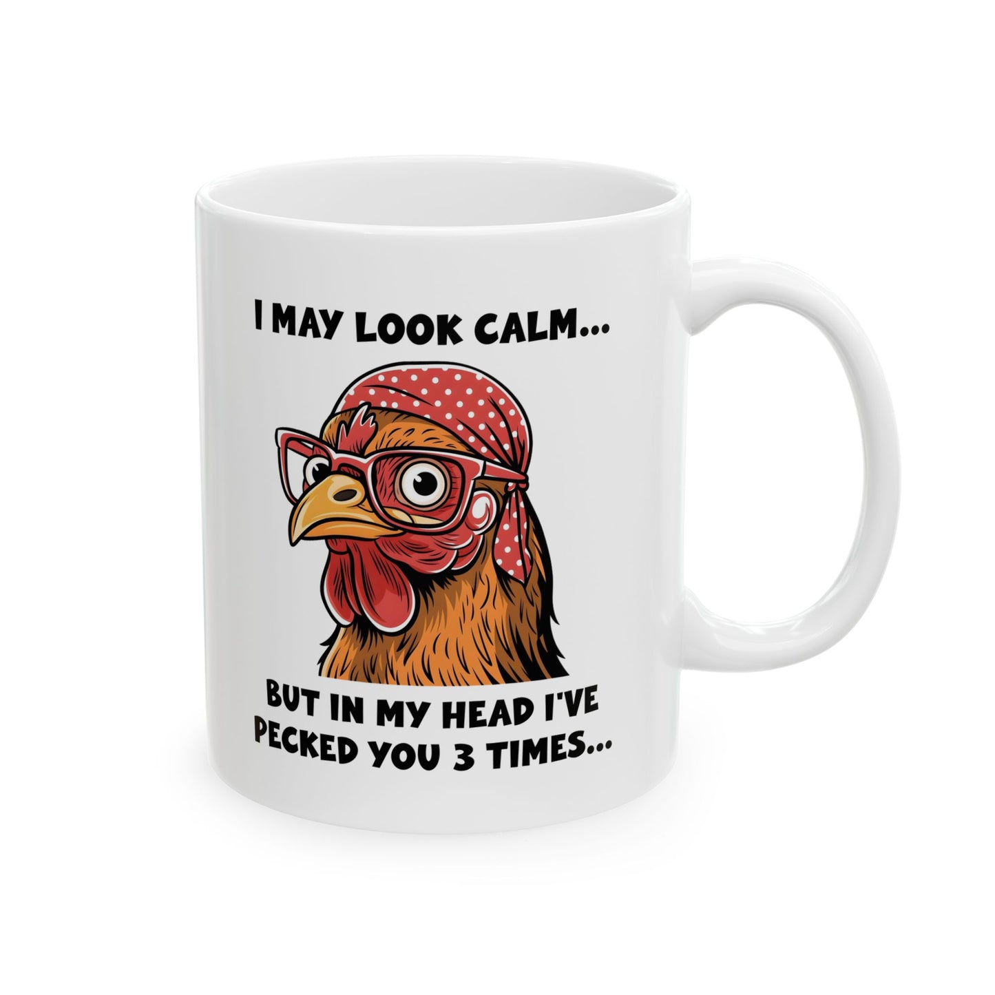 Funny Chicken Mug – I May Look Calm but I've Pecked You 3 Times