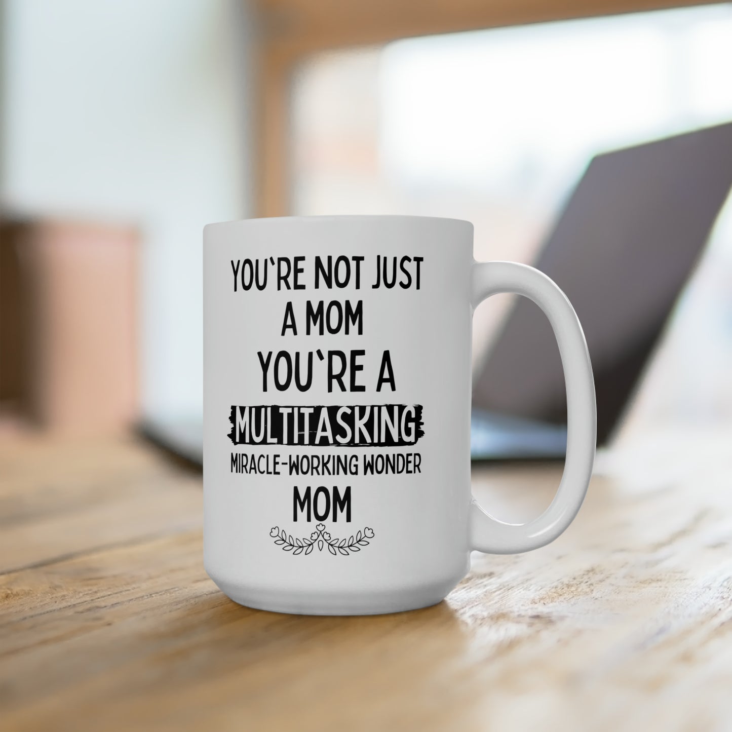 Funny Mom Mug – Multitasking Miracle Working Wonder Mom