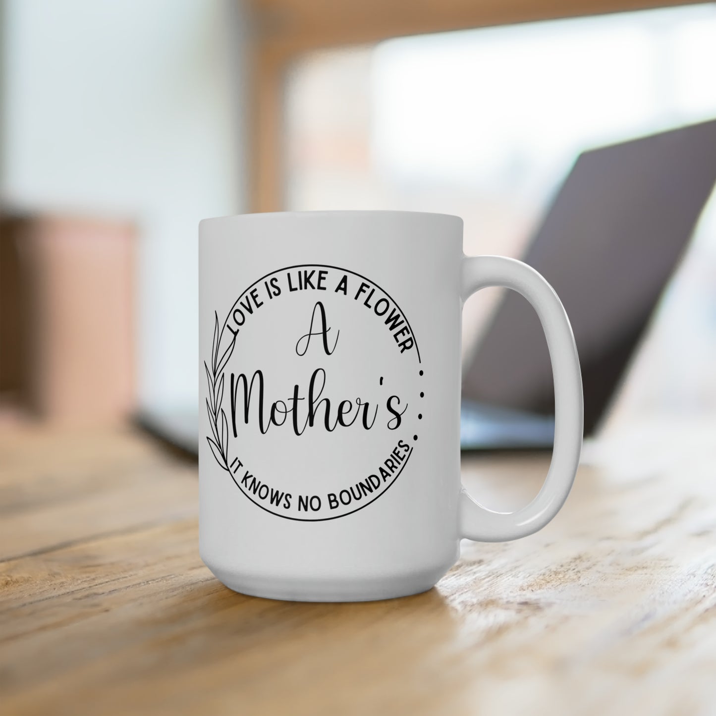 White Ceramic Mug – A Mother’s Love is Like a Flower
