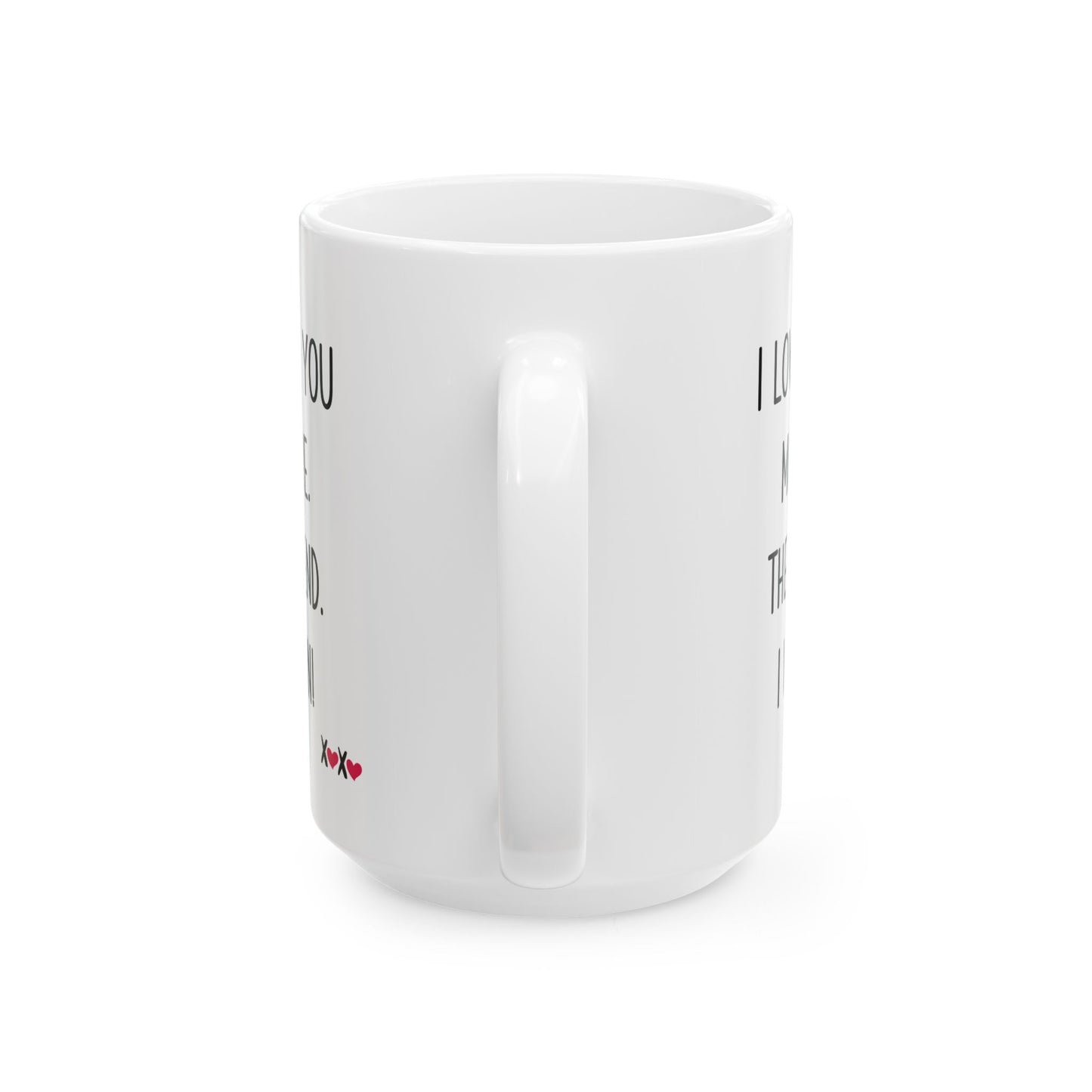 I Love You More The End I Win Mug – XOXO Hearts – Funny Gift for Couples