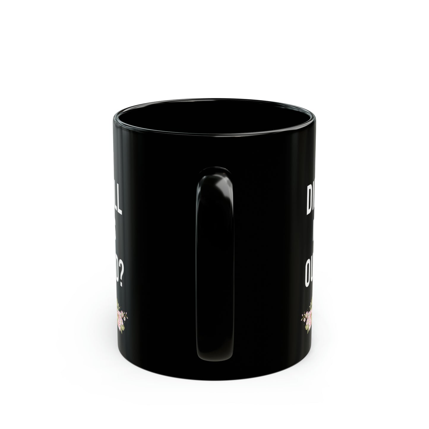 I'm Sorry Did I Roll My Eyes Out Loud? – Funny Black Coffee Mug with Floral Accent