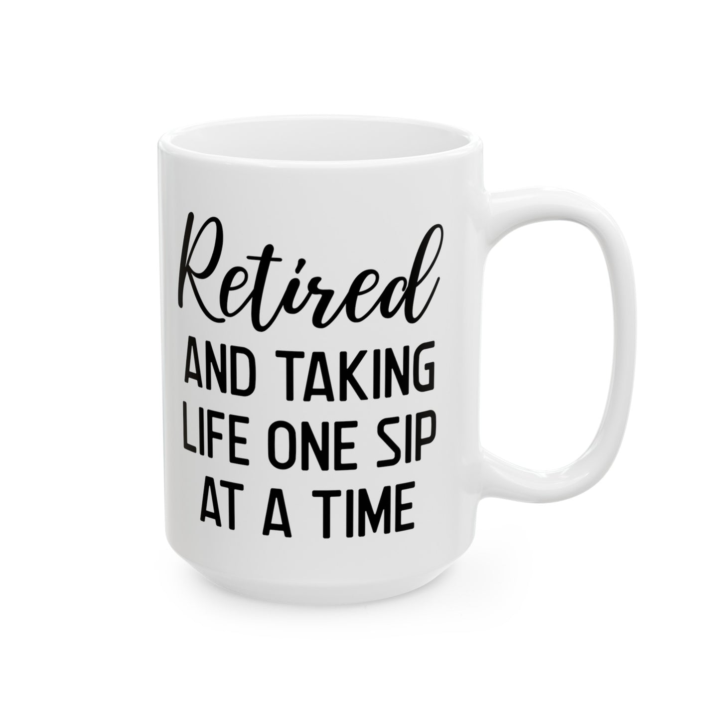 White Retirement Mug – Retired and Taking Life One Sip at a Time