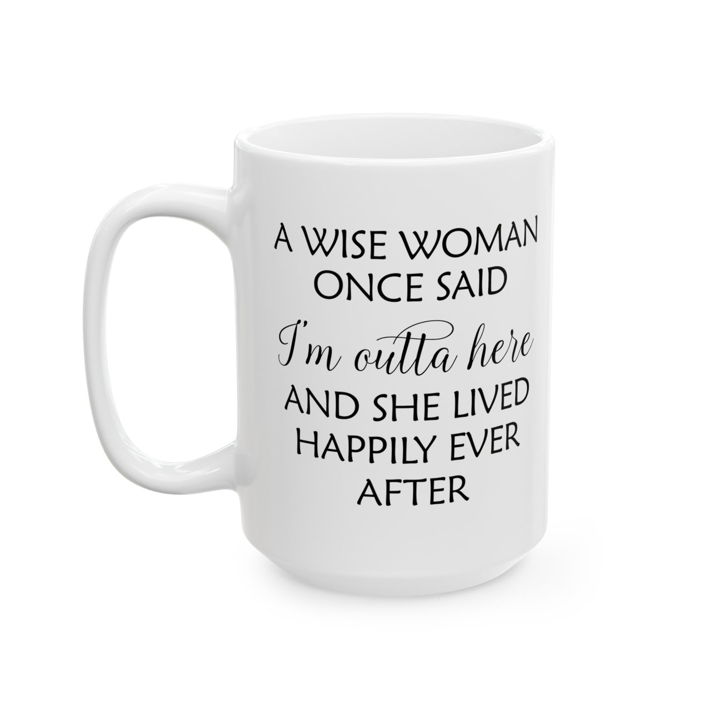 A Wise Woman Once Said I'm Outta Here White Mug – Empowering Retirement Gift