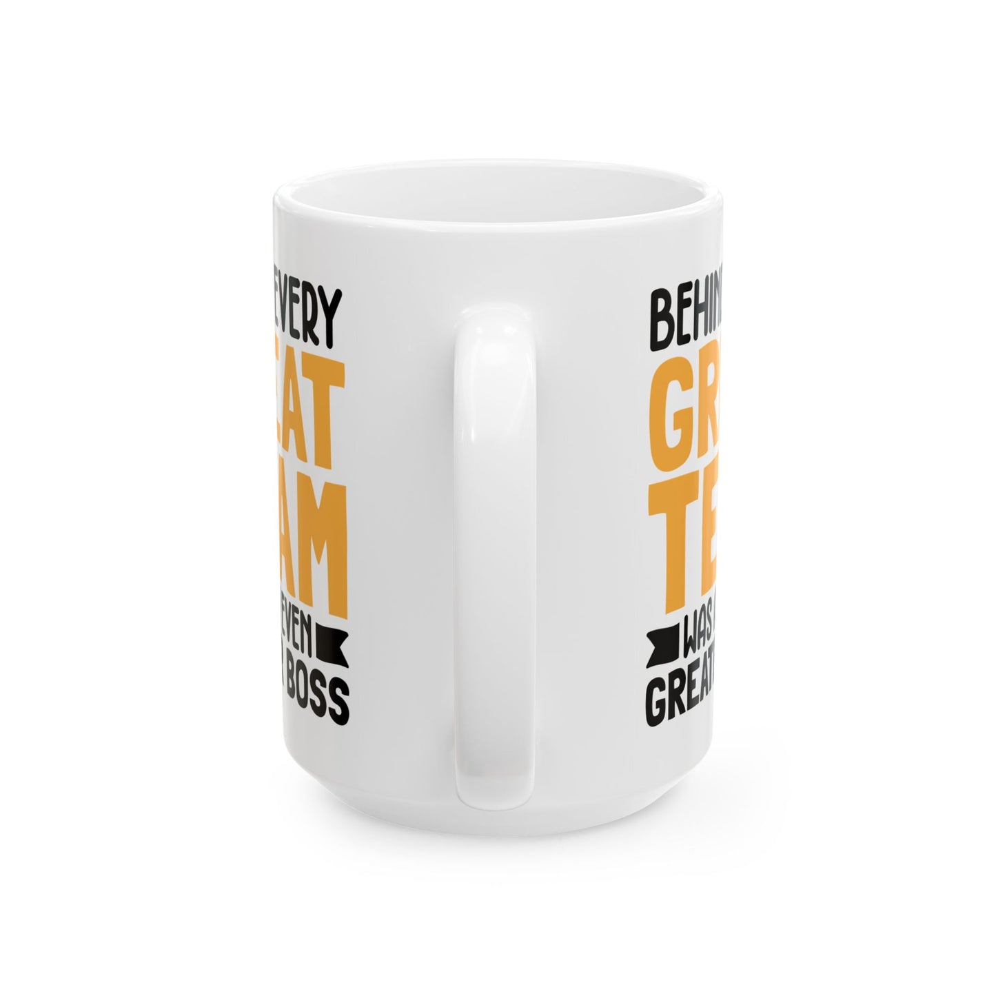 Behind Every Great Team Was an Even Greater Boss White Mug, (11oz, 15oz)