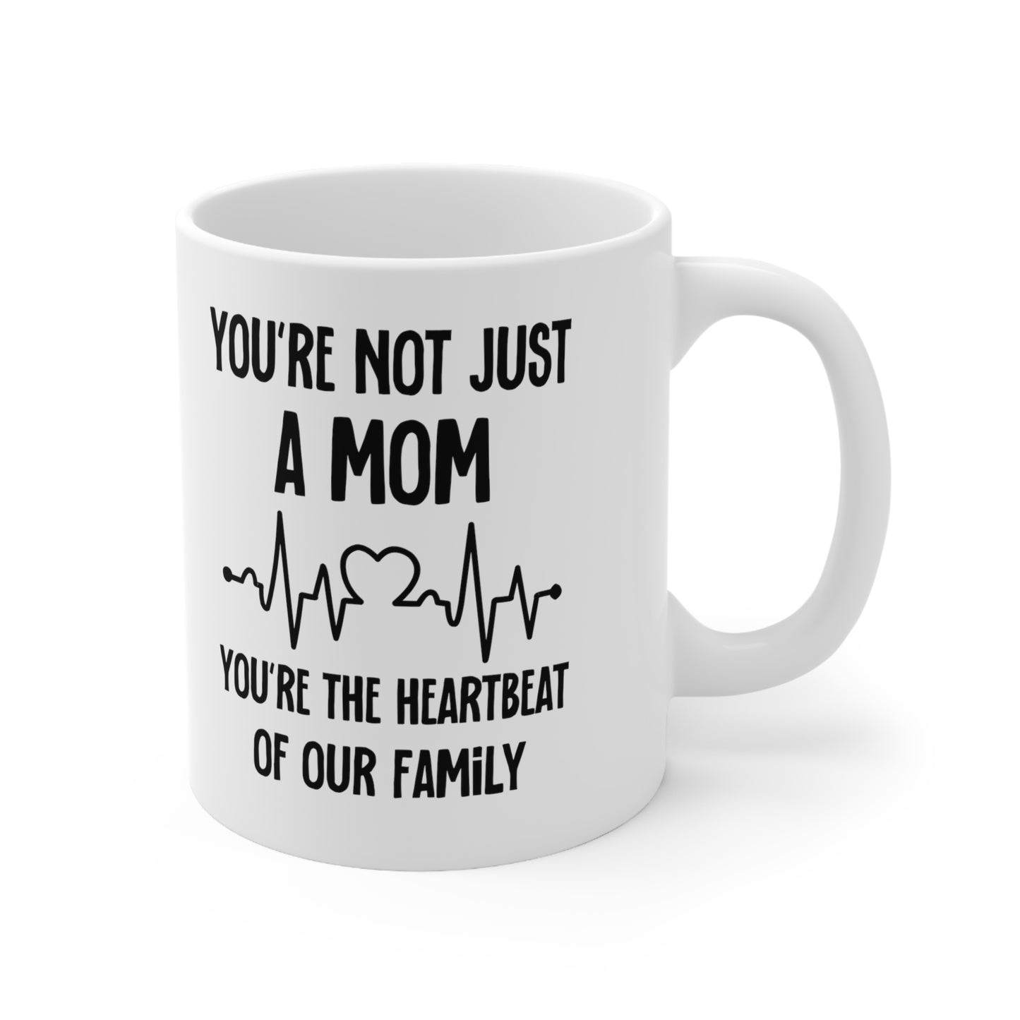 You're Not Just a Mom, You're the Heartbeat of Our Family Mug