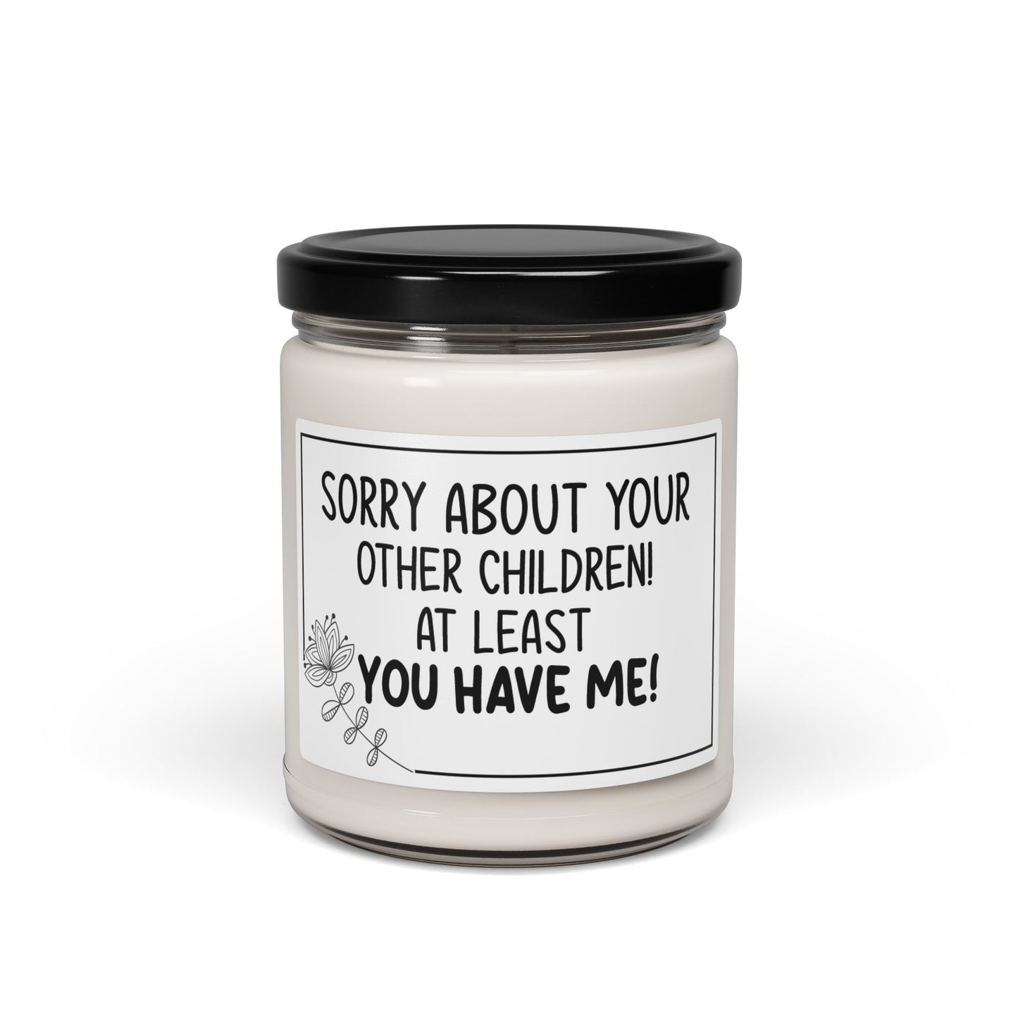Funny Mom Candle – Sorry About Your Other Children, At Least You Have Me – Sarcastic Mother's Day Gift
