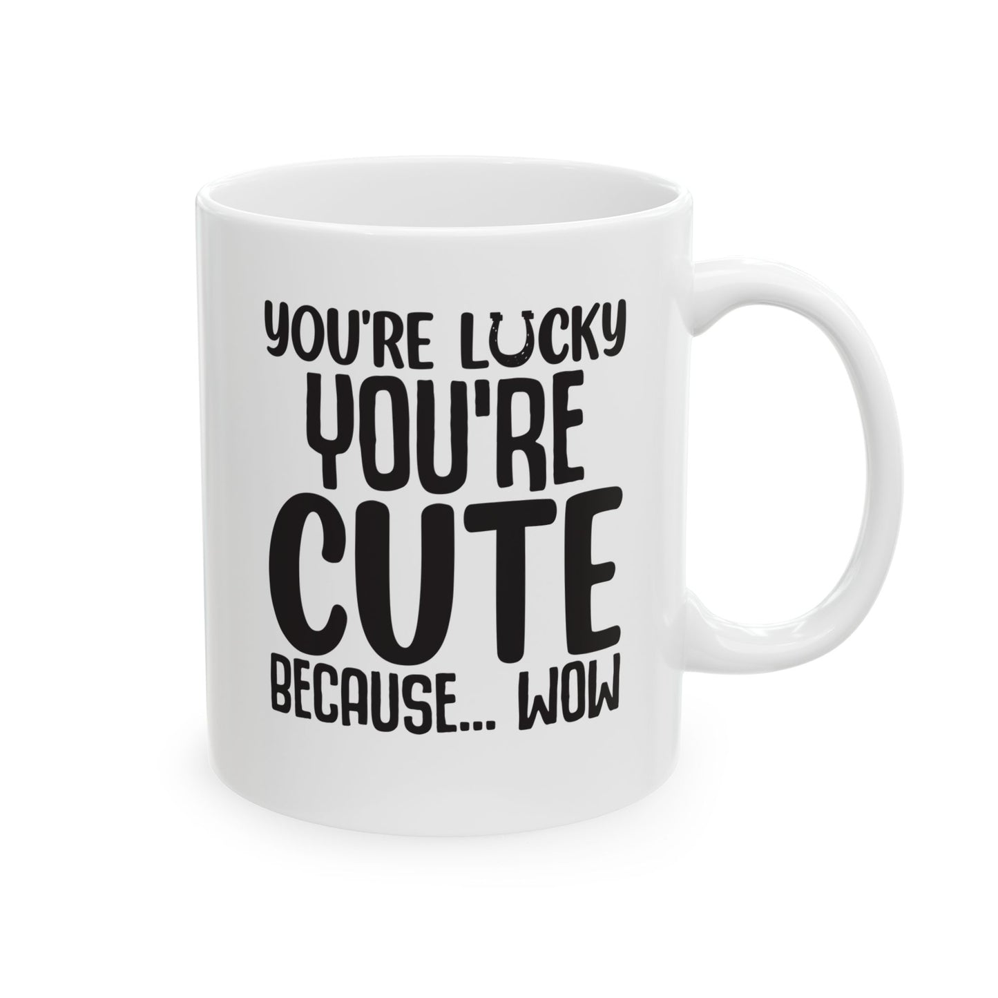 You re Lucky You re Cute Because Wow White Mug, (11oz, 15oz)