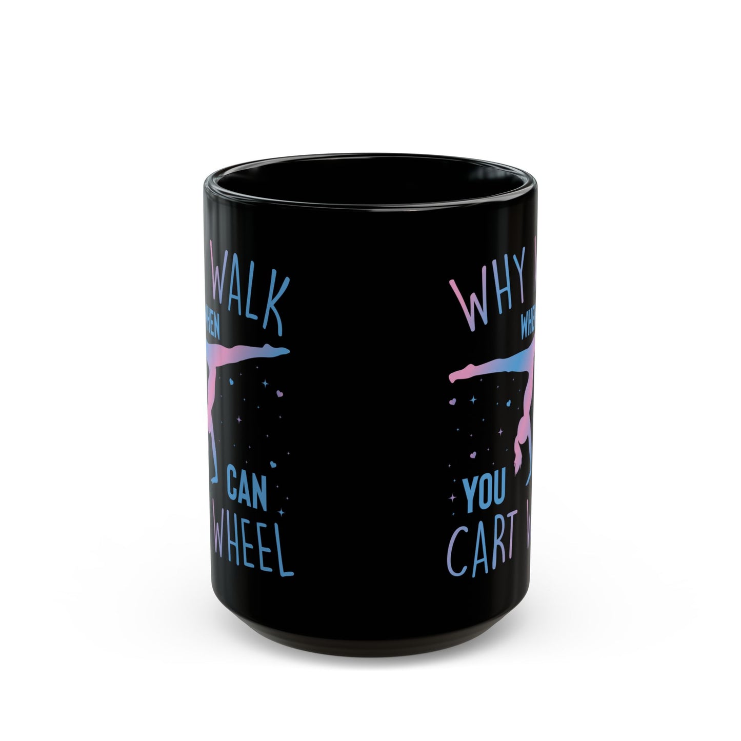 Why Walk When You Can Cart Wheel Black Mug (11oz, 15oz)