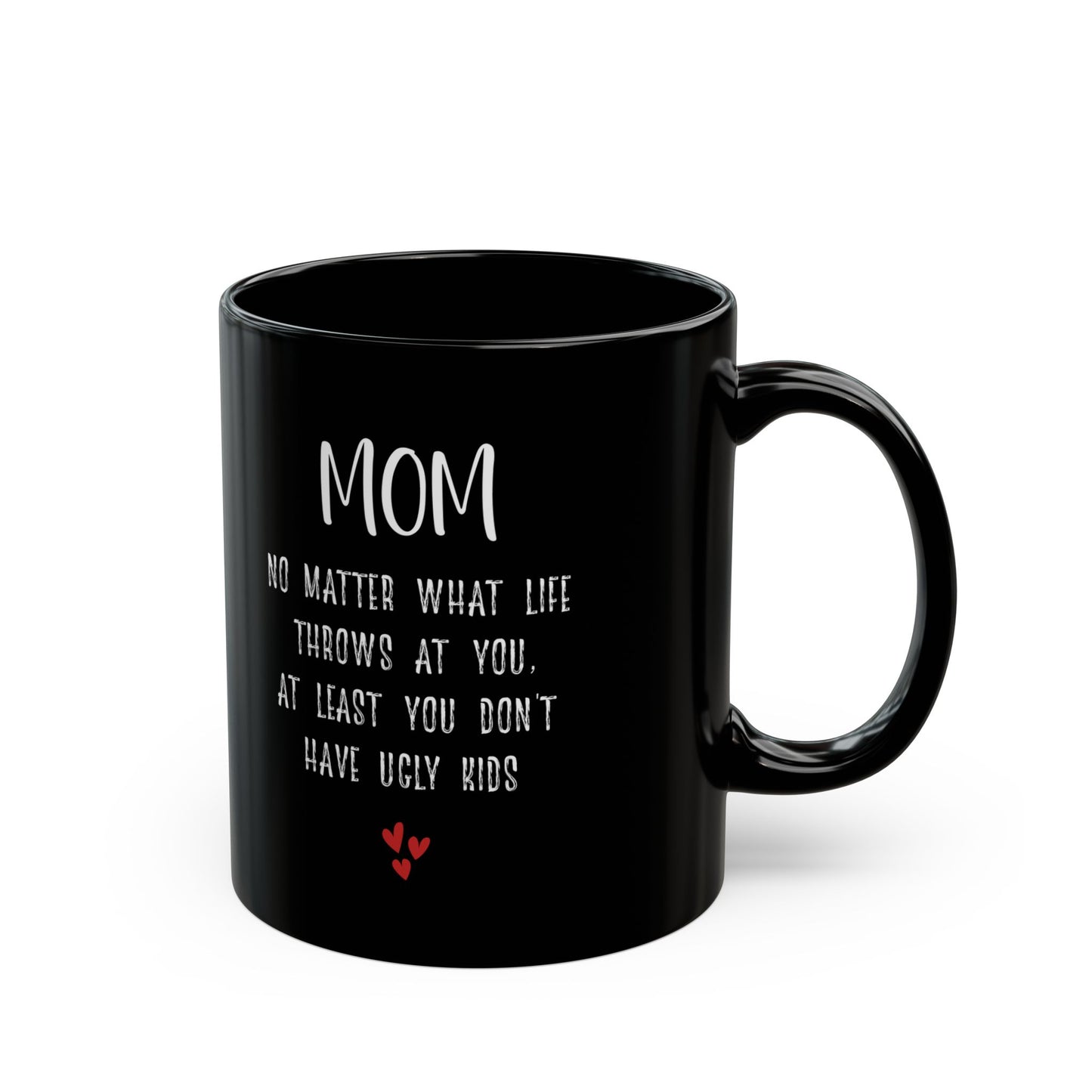 Gift for Mom – At Least You Don’t Have Ugly Kids Funny Mug
