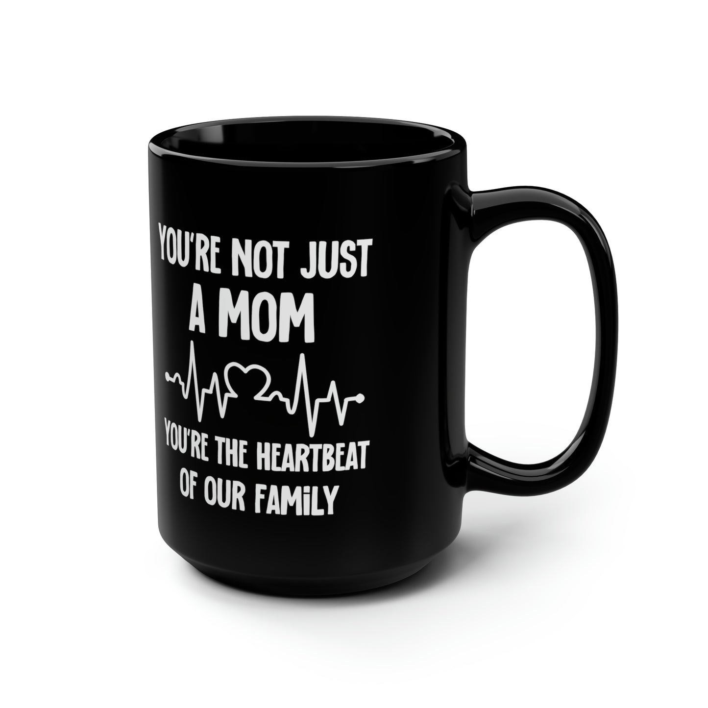 You're Not Just a Mom, You're the Heartbeat of Our Family Black Mug