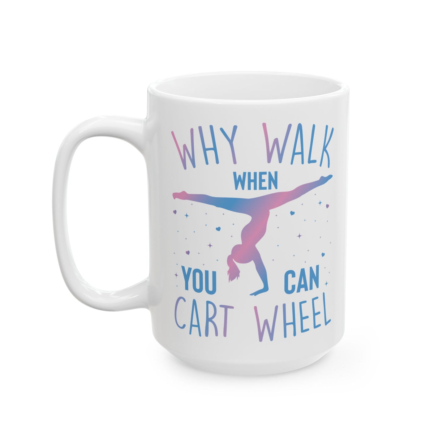 Why Walk When You Can Cart Wheel White Mug, (11oz, 15oz)