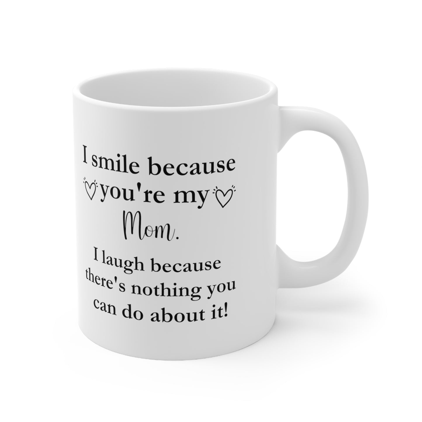 I Smile Because You're My Mom Funny Coffee Mug – Humorous Mom Gift