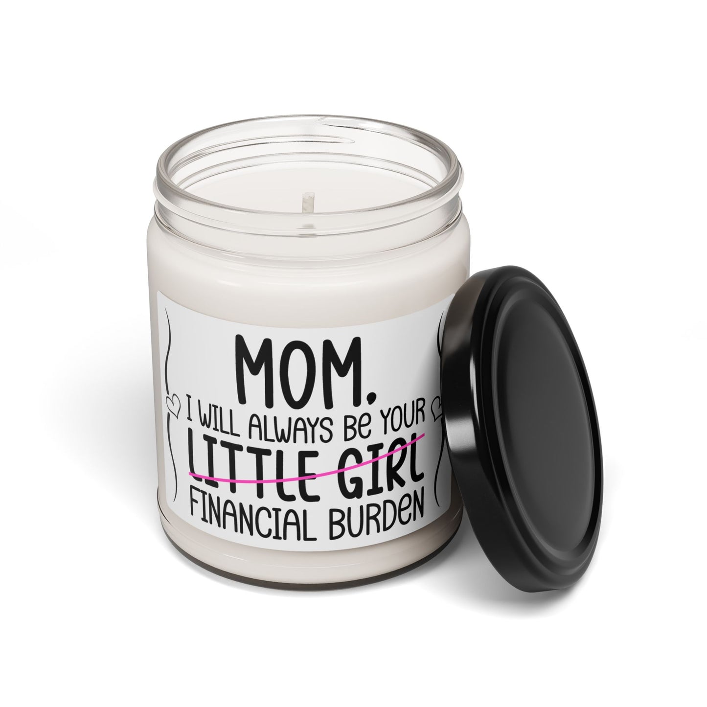 Soy Candle Funny Mom Candle – I Will Always Be Your Financial Burden – Sarcastic Mother's Day Gift from Daughter