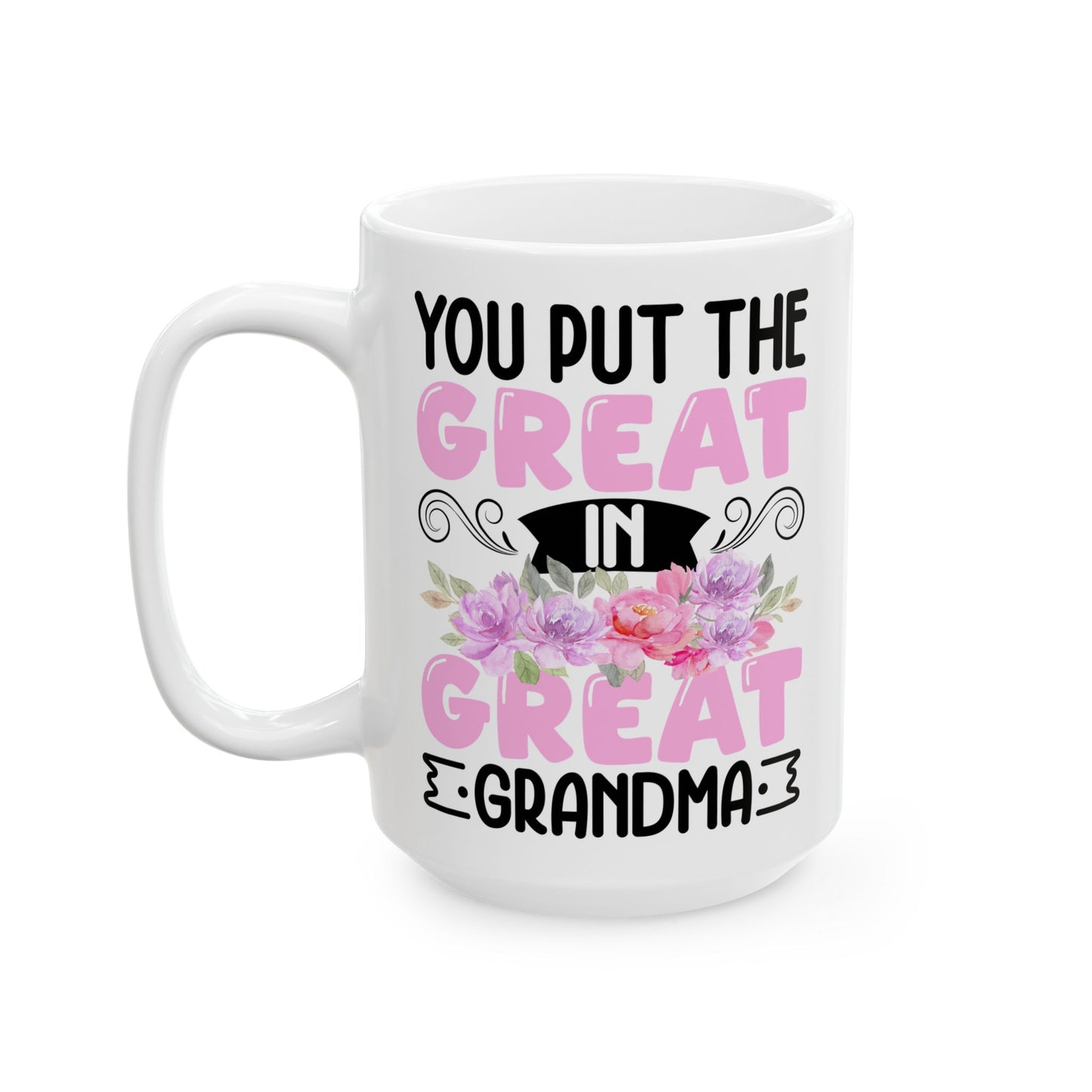 You Put Great In Great Grandma White Mug, (11oz, 15oz)