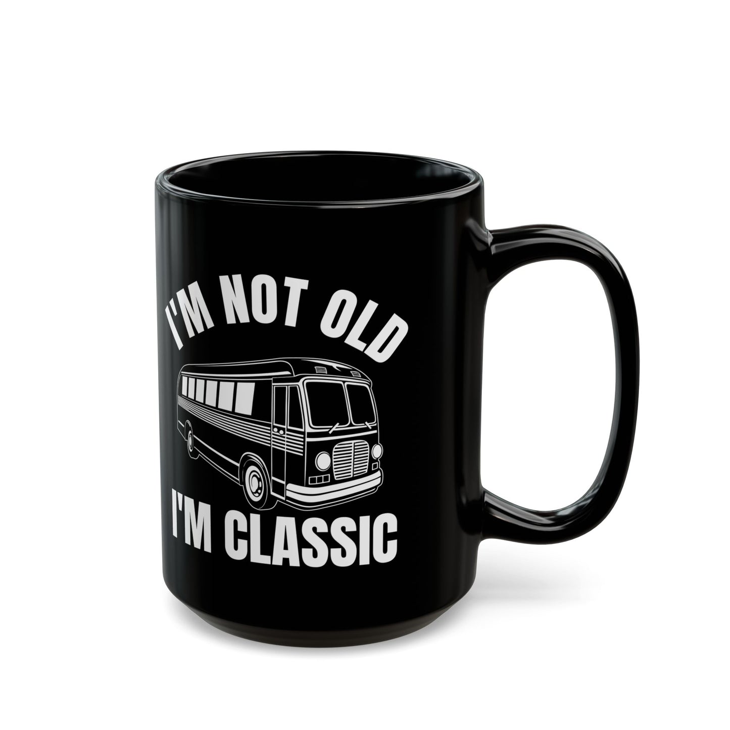 1. I_m Not Old I_m Classic Bus Black Mug (11oz, 15oz)