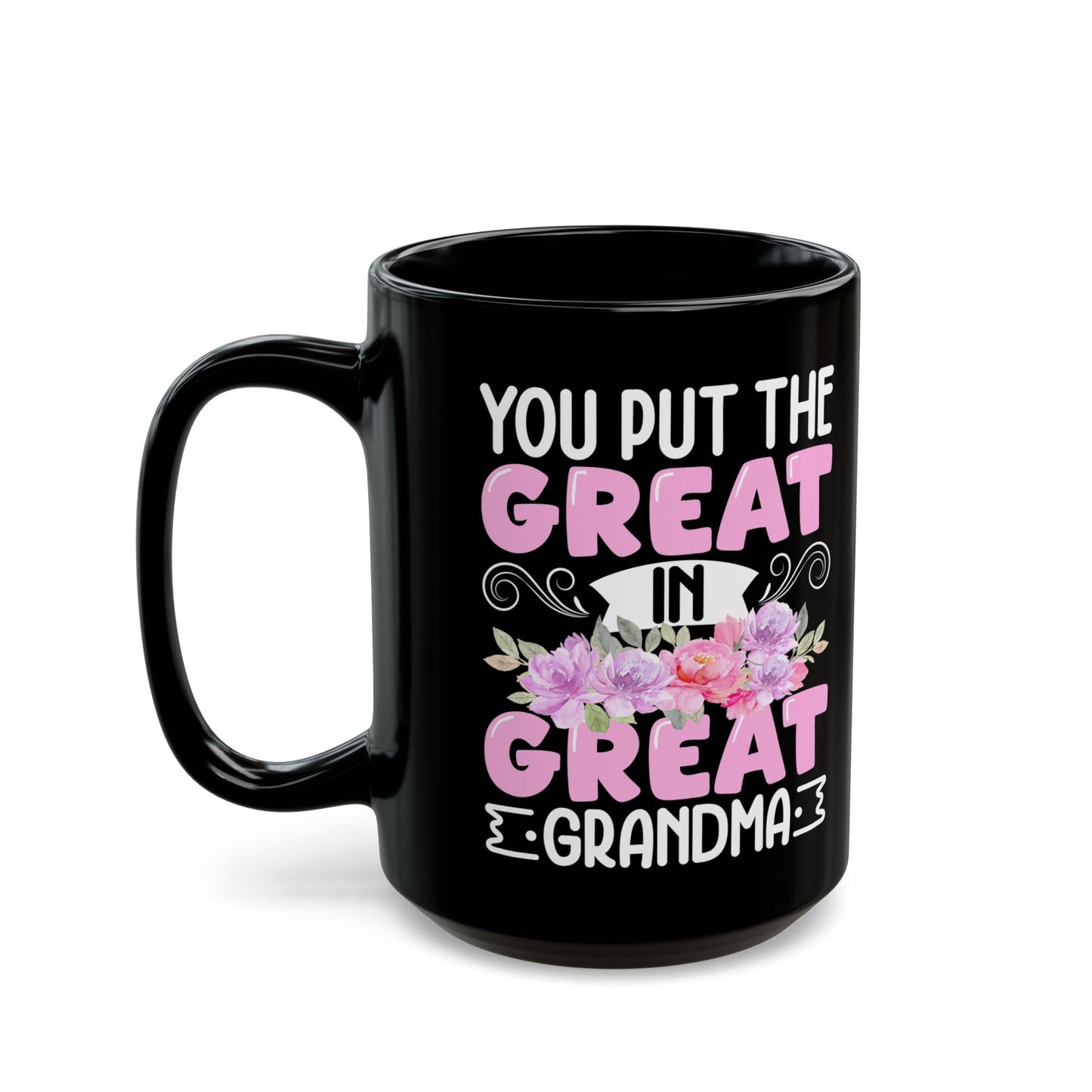 You Put Great In Great Grandma Black Mug (11oz, 15oz)