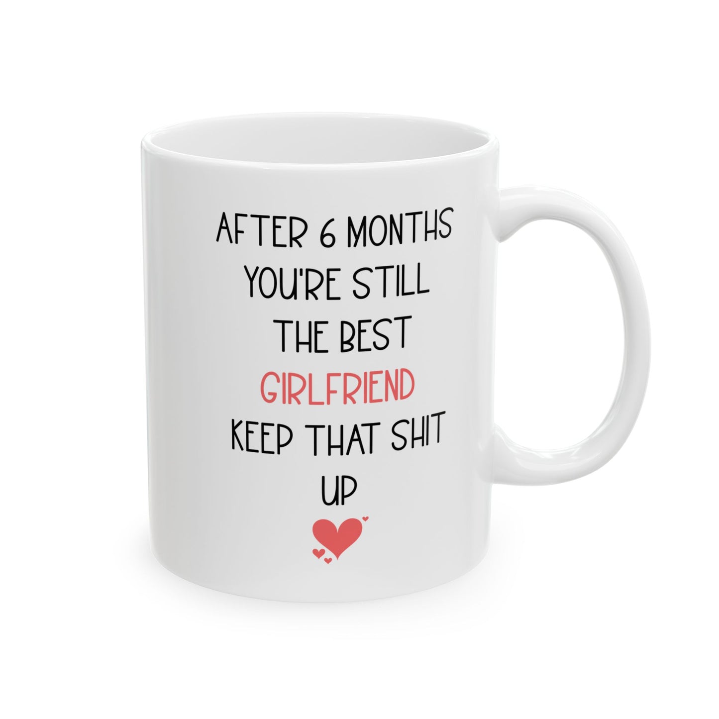 Funny 6 Month Anniversary Mug for Girlfriend – You're Still the Best Cute and Sarcastic Relationship Gift