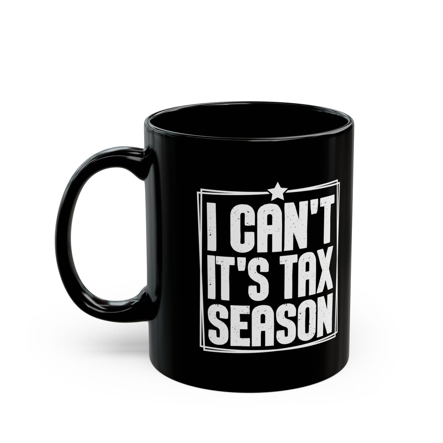 I Can’t It’s Tax Season Black Mug – Funny Gift for CPAs & Accountants