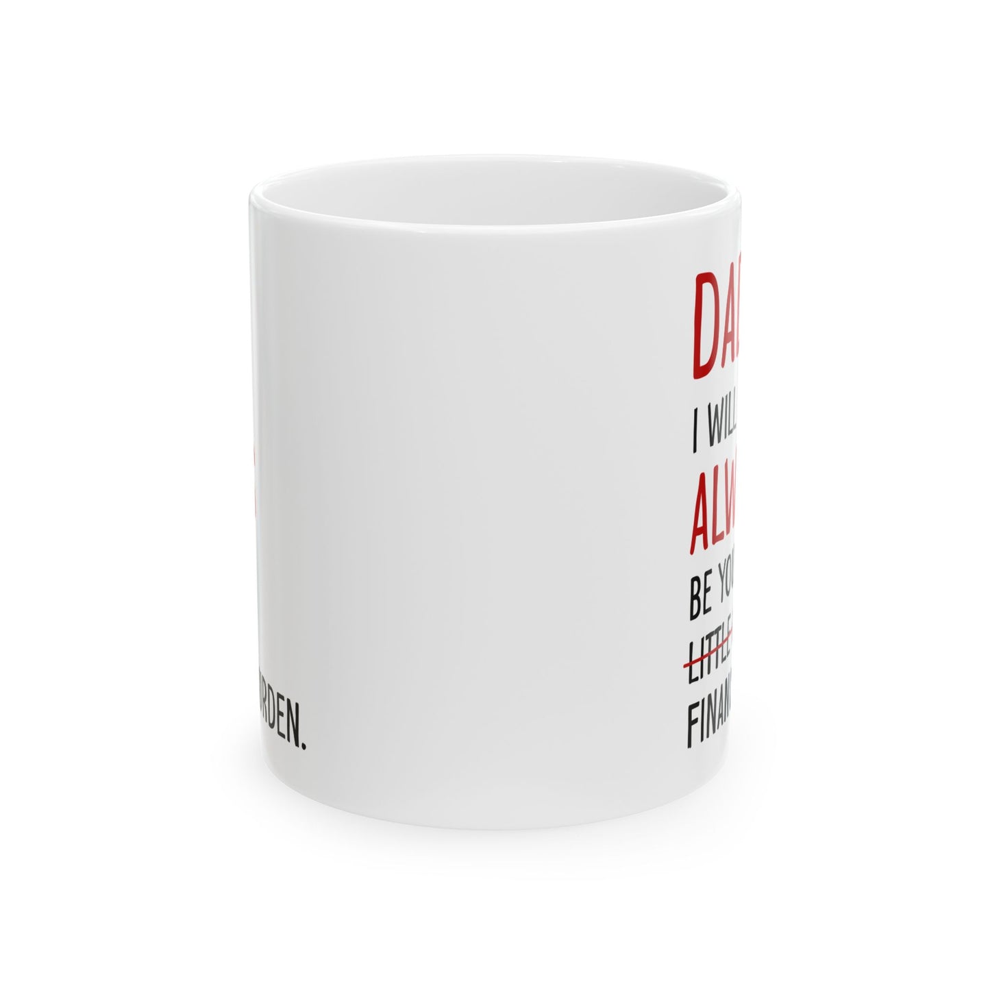 Dad, I Will Always Be Your Little Girl Financial Burden Mug – White