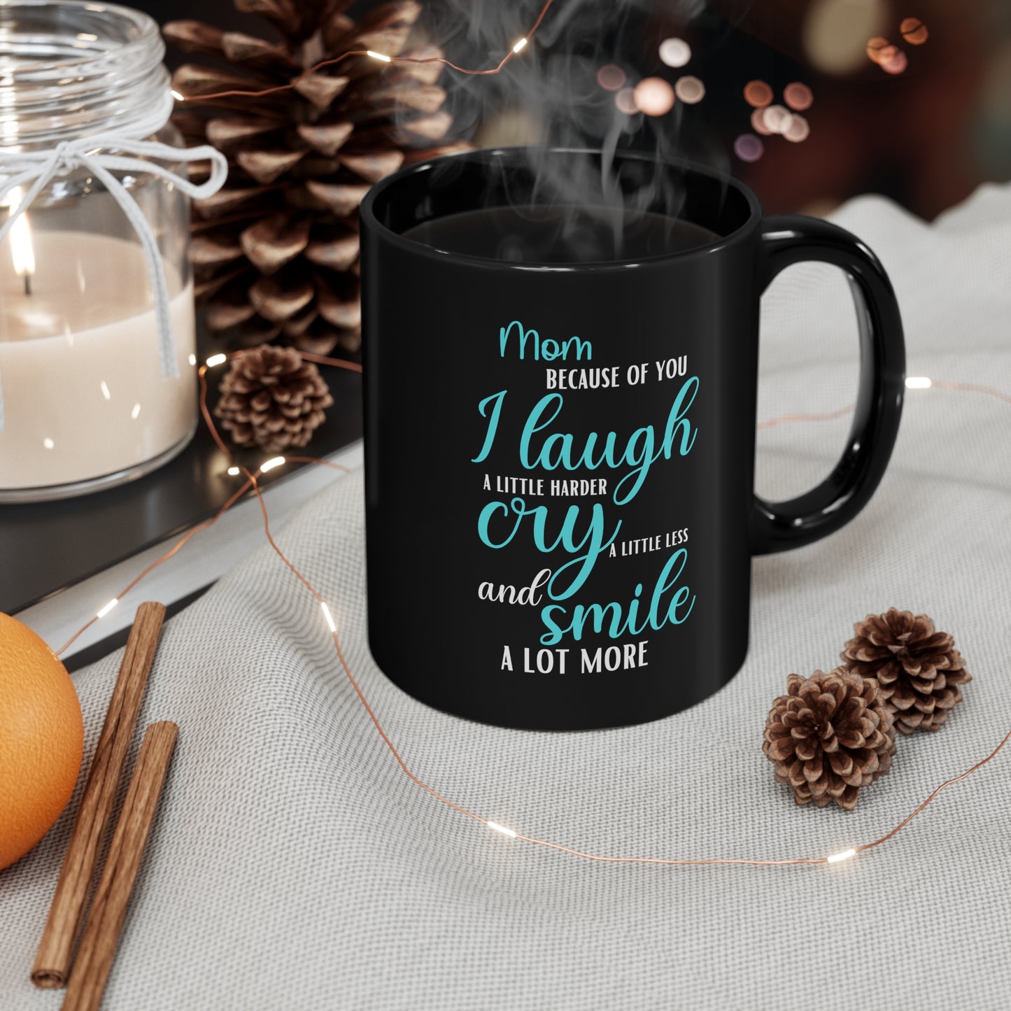 Mom, Because of You I Laugh a Little Harder Cry a Little Less and Smile a Lot More Black Mug