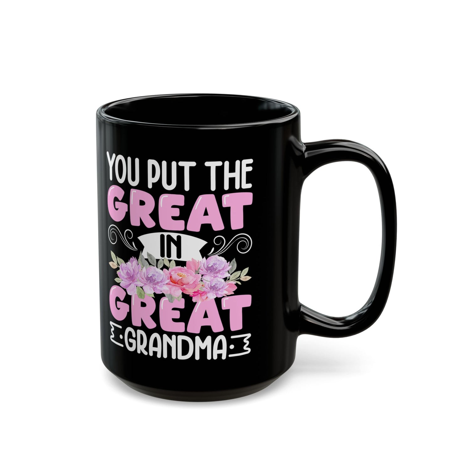 You Put Great In Great Grandma Black Mug (11oz, 15oz)