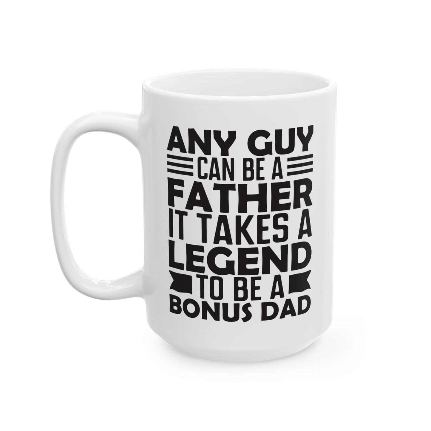 Any Guy Can Be a Father It Takes a Legend to Be a Bonus Dad White Mug, (11oz, 15oz)