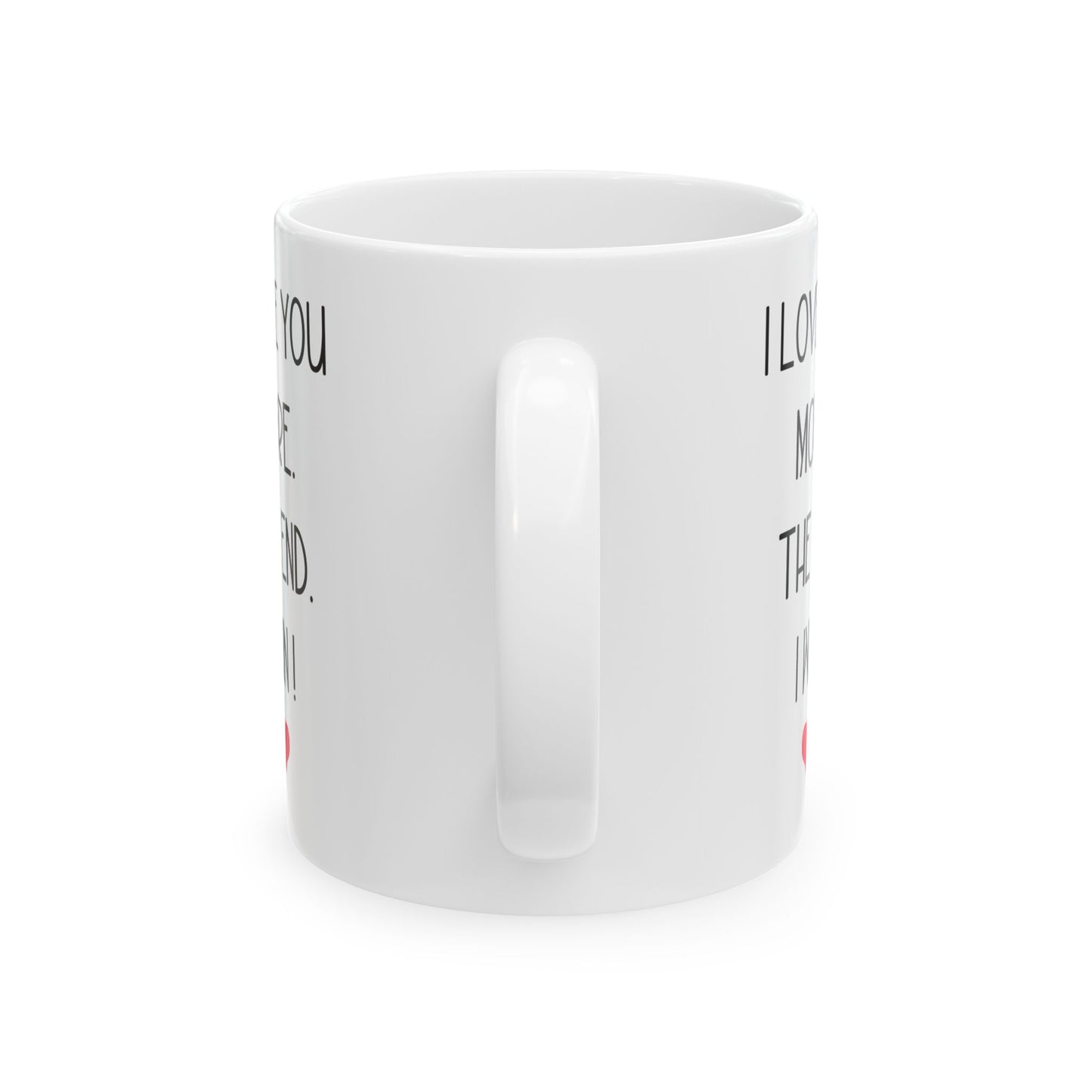 I Love You More Mug Funny Romantic Gift – The End I Win – For Couples, Girlfriend, or Boyfriend
