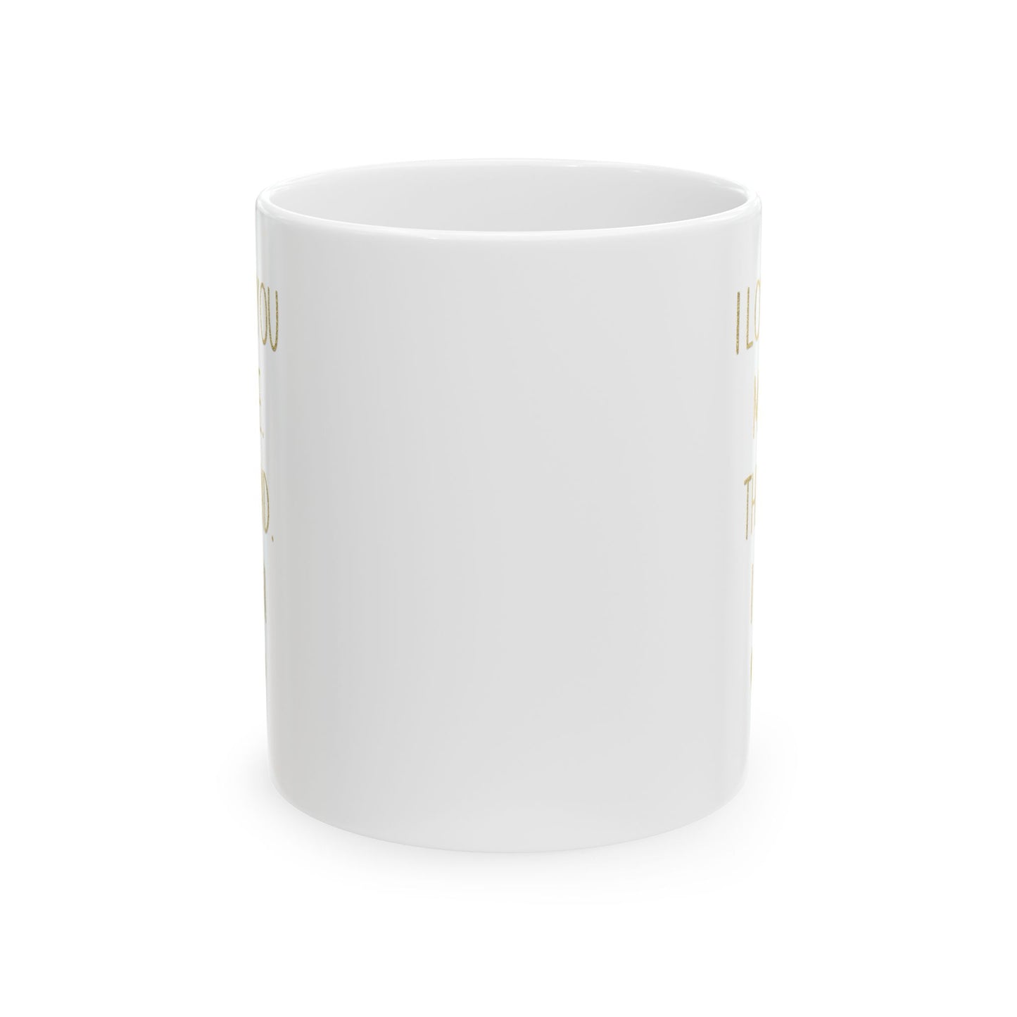 I Love You More Mug – Gold Typography – Romantic Funny Gift for Partner