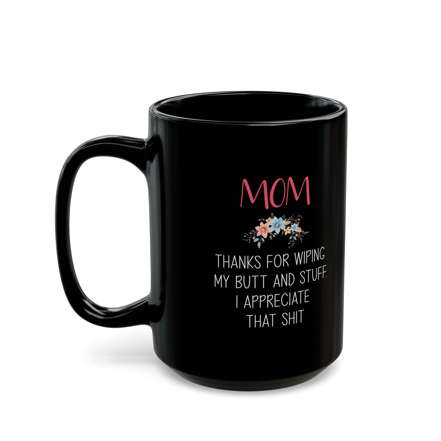 Gift from Daughter to Mom – Funny Floral Appreciation Mug
