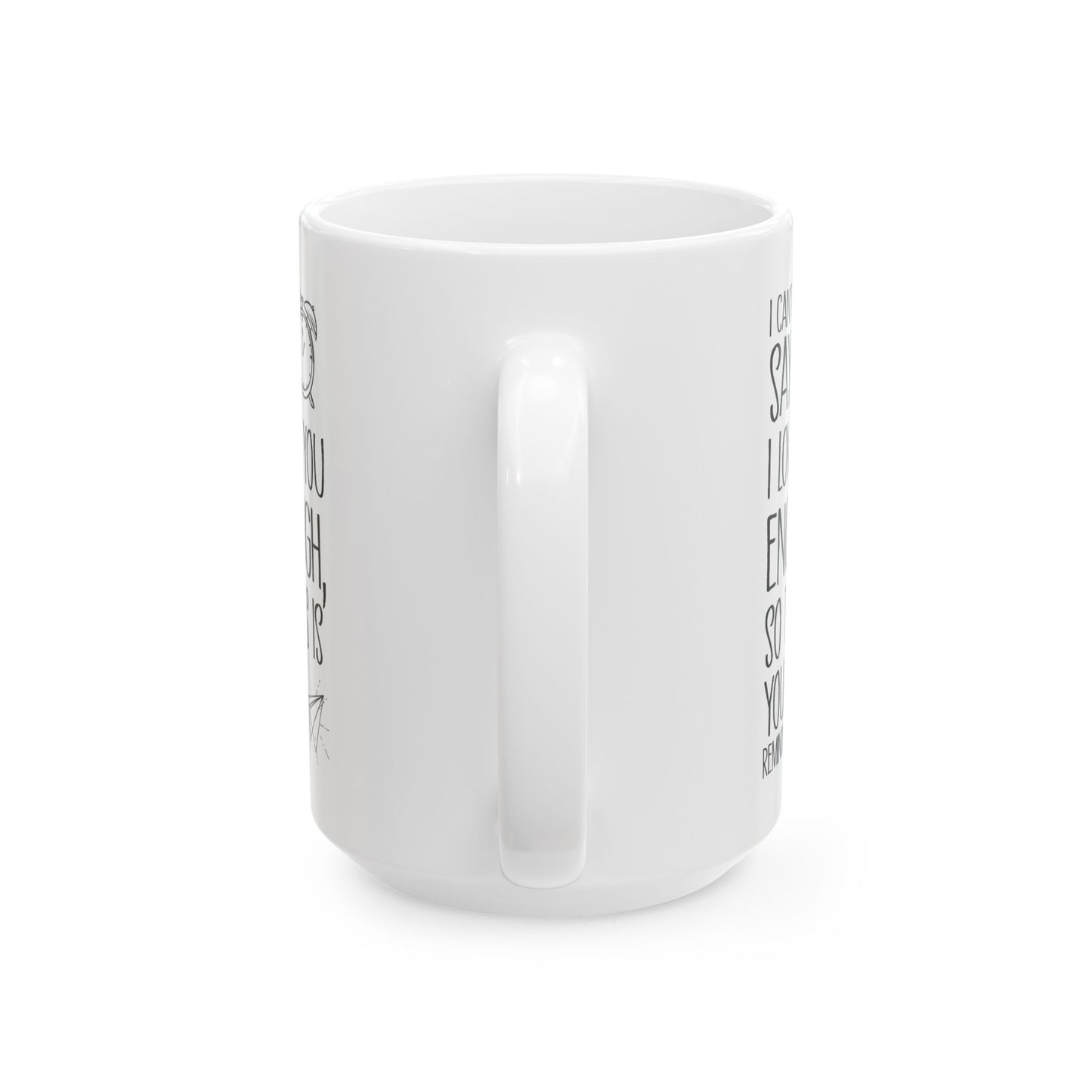 I Can’t Say I Love You Enough Mug – Cute Reminder Gift for Girlfriend, Boyfriend, Wife or Husband – White Ceramic Coffee Mug