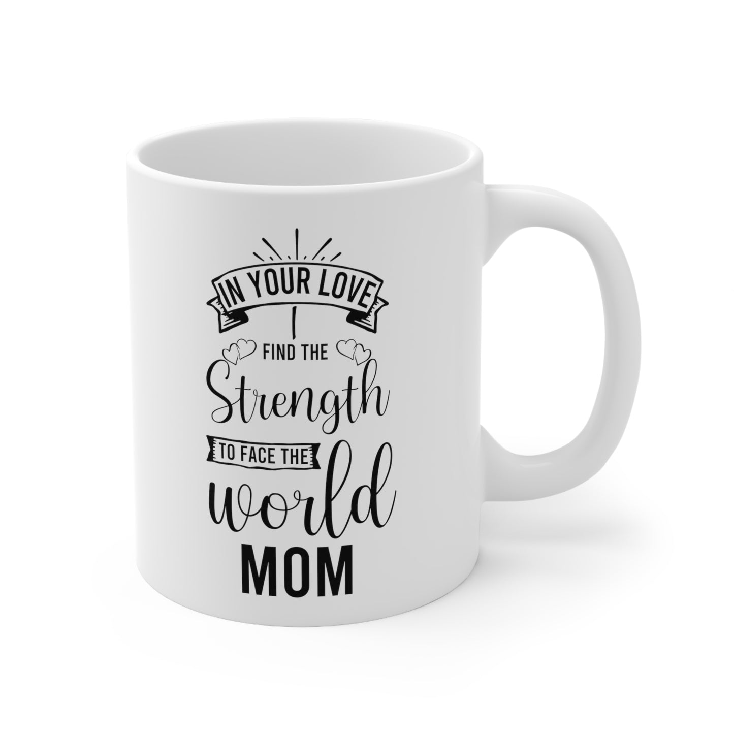 In Your Love I Find the Strength to Face the World Mom Mug