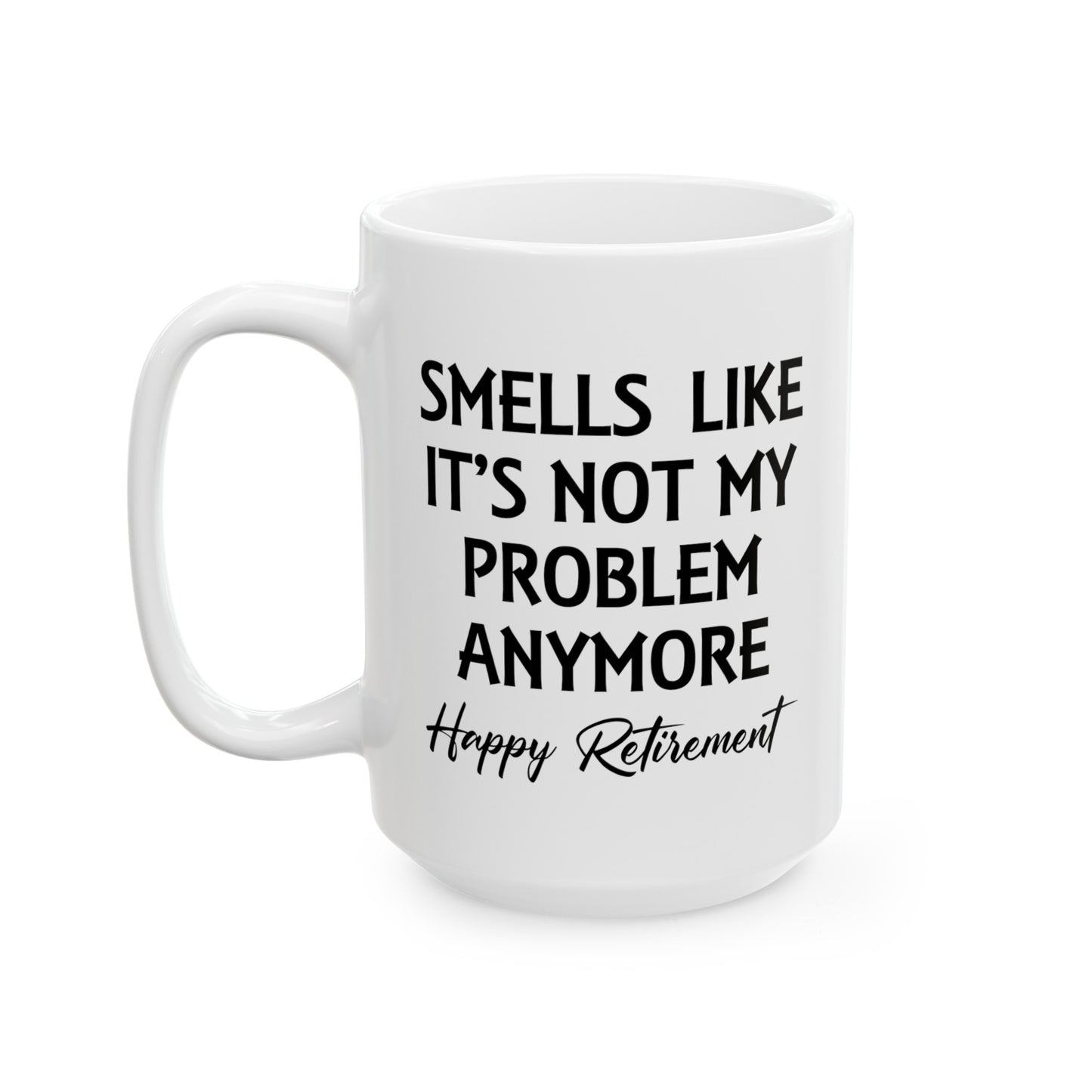 White Retirement Mug – Smells Like It's Not My Problem Anymore