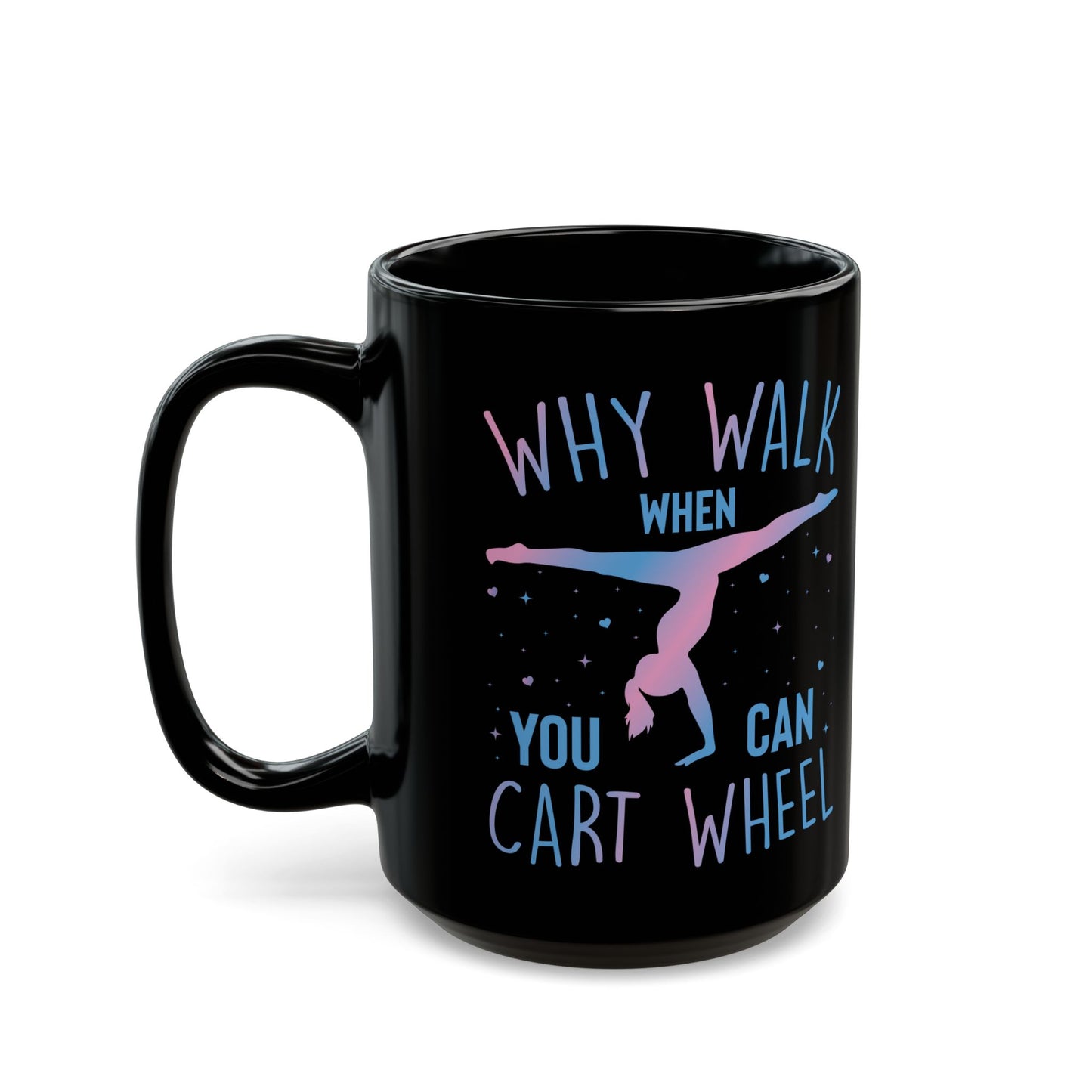 Why Walk When You Can Cart Wheel Black Mug (11oz, 15oz)