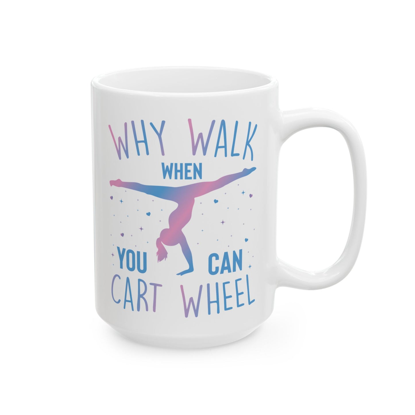 Why Walk When You Can Cart Wheel White Mug, (11oz, 15oz)