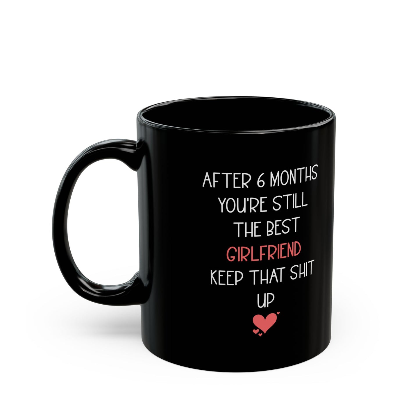 Funny 6 Month Anniversary Mug for Girlfriend – Black Coffee Cup – Sarcastic and Cute Gift for Her