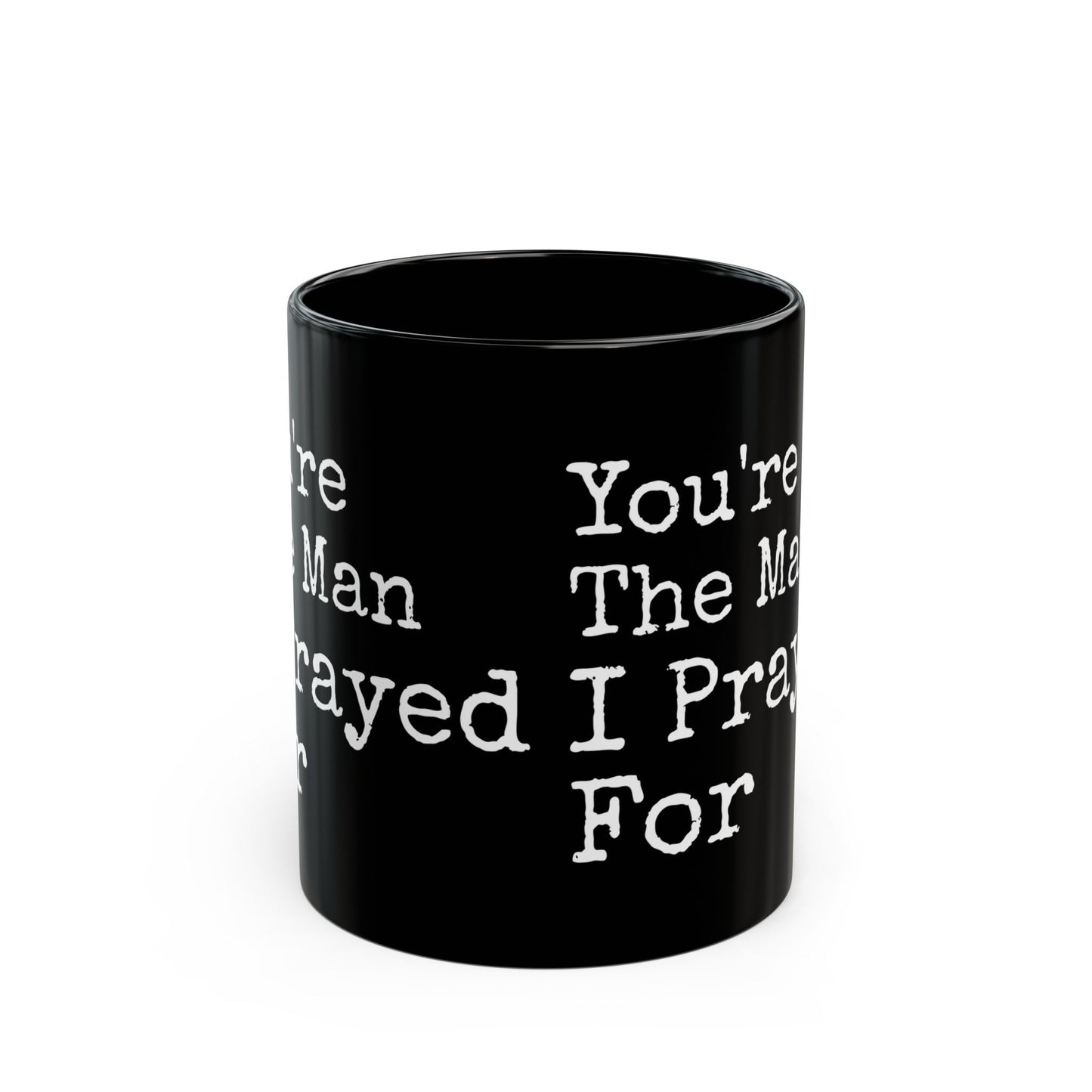 You're The Man I Prayed For Black Mug (11oz, 15oz)