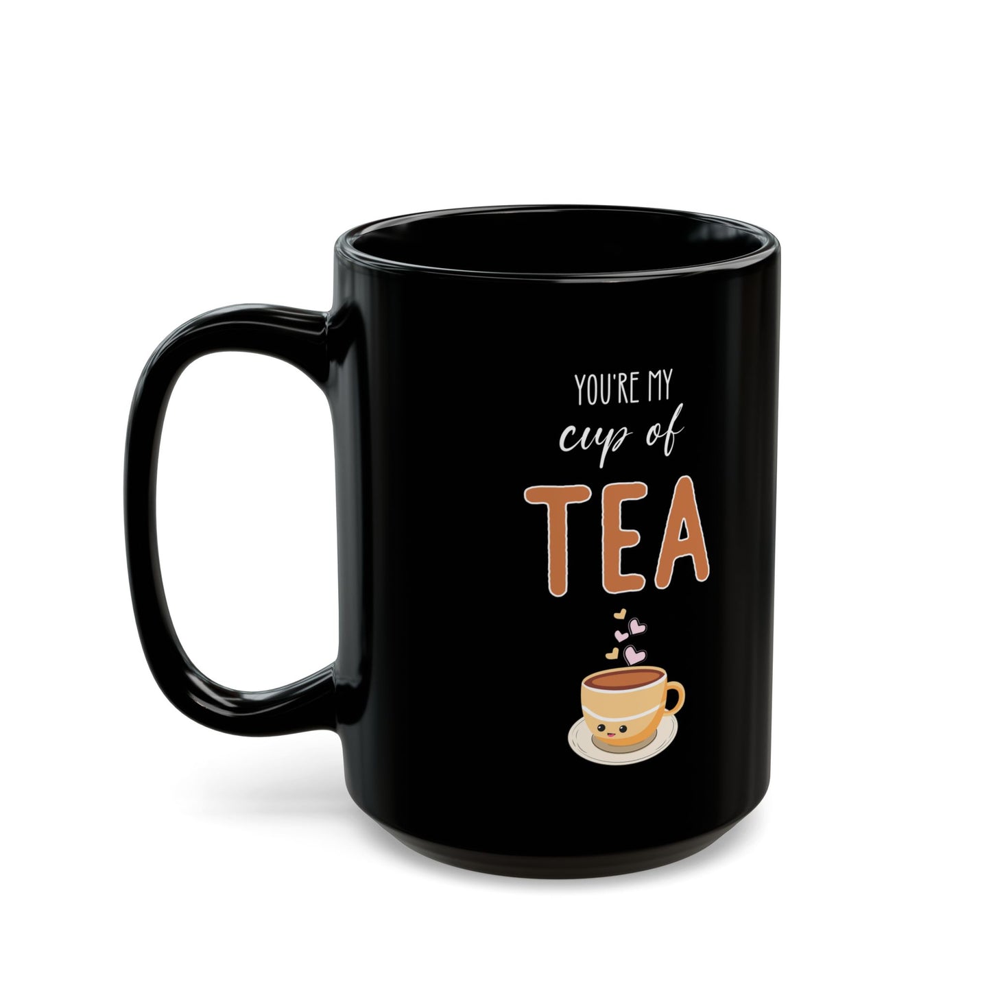 You're My Cup of Tea Black Mug – Cute Tea Pun Gift for Her or Him