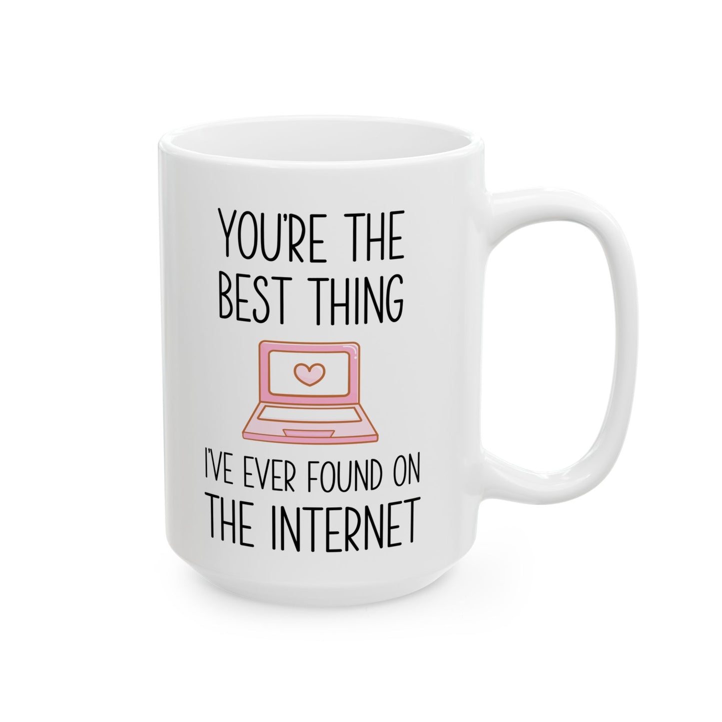 You're the Best Thing I’ve Ever Found on the Internet Mug – Funny Romantic Coffee Mug