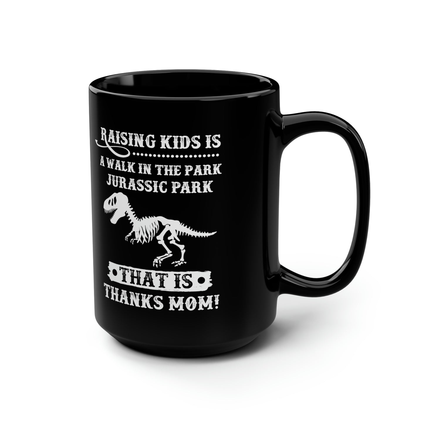 Raising Kids is a Walk in the Park Jurassic Park Thanks Mom! Black Mug