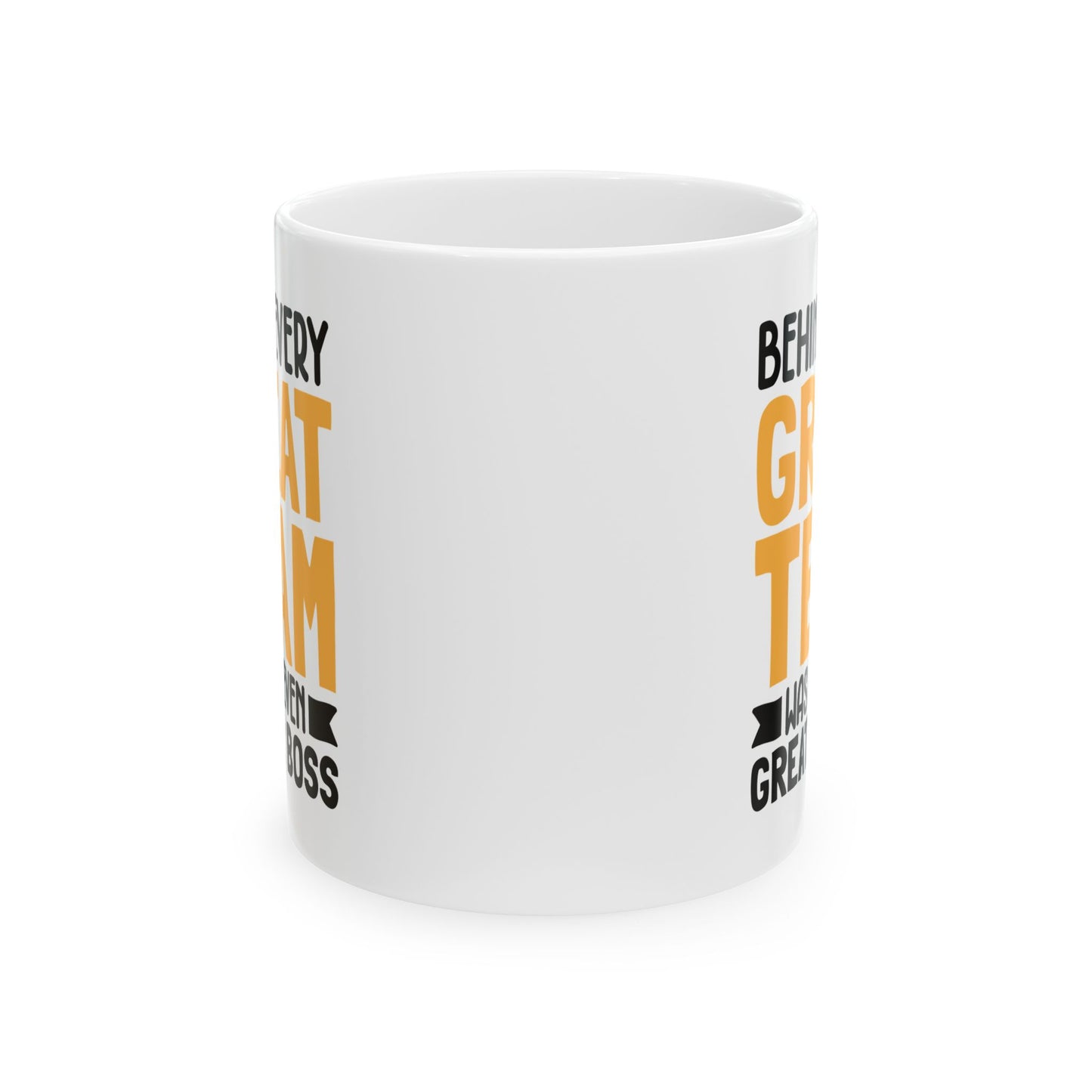 Behind Every Great Team Was an Even Greater Boss White Mug, (11oz, 15oz)
