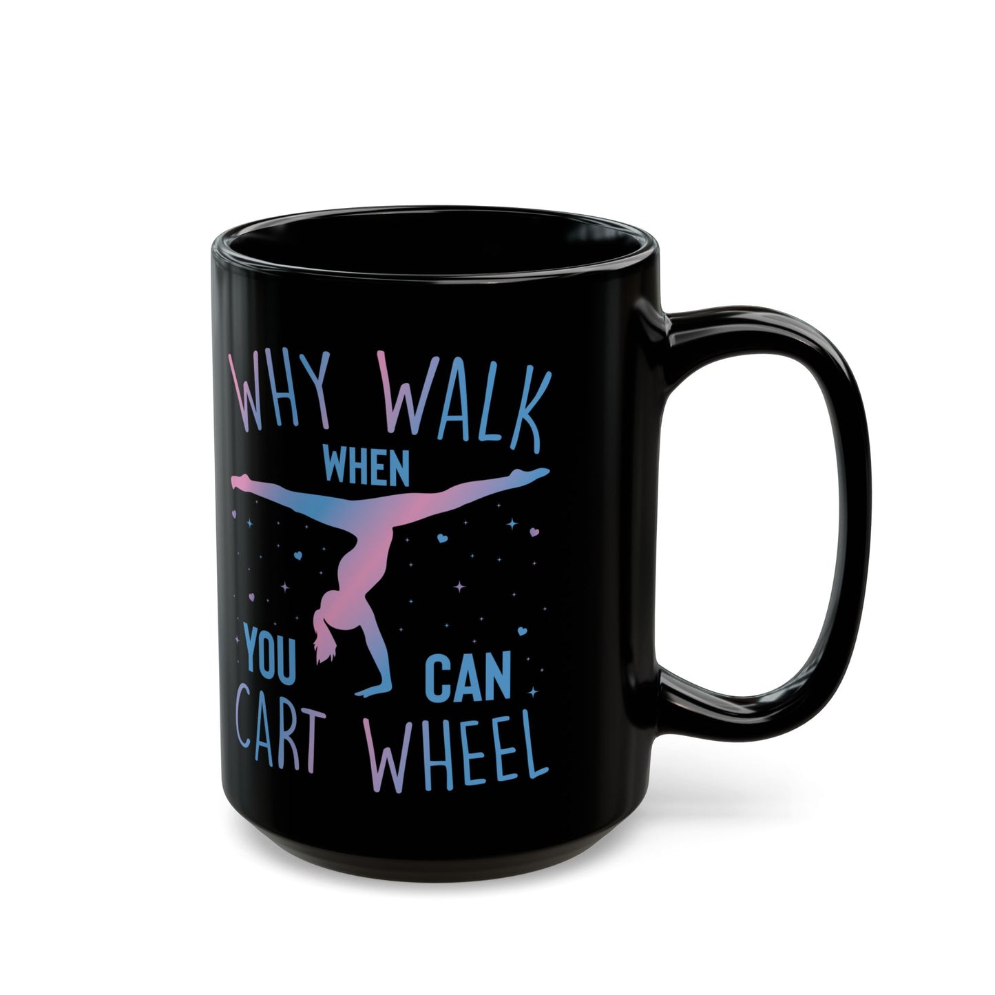 Why Walk When You Can Cart Wheel Black Mug (11oz, 15oz)