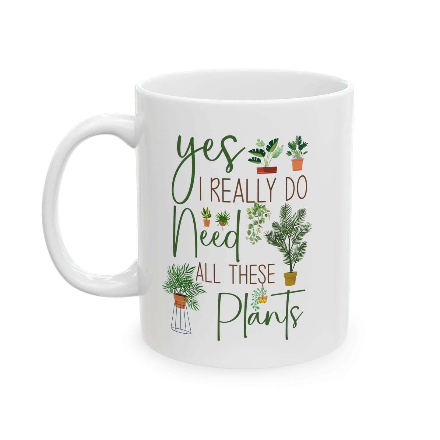 Yes I Really Do Need All These Plants Mug – Plant Lover Gift