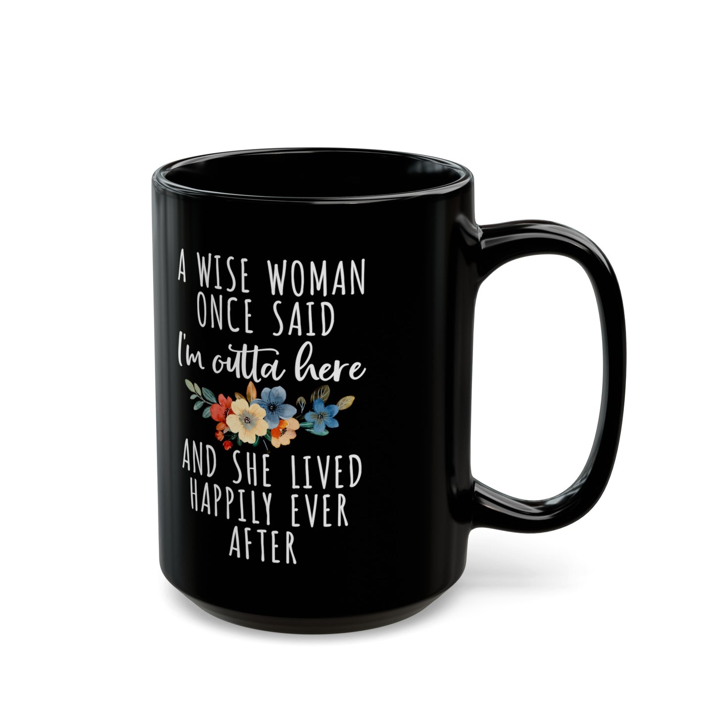A Wise Woman Once Said Mug – Inspirational Quote Gift for Retirement or Life Milestones