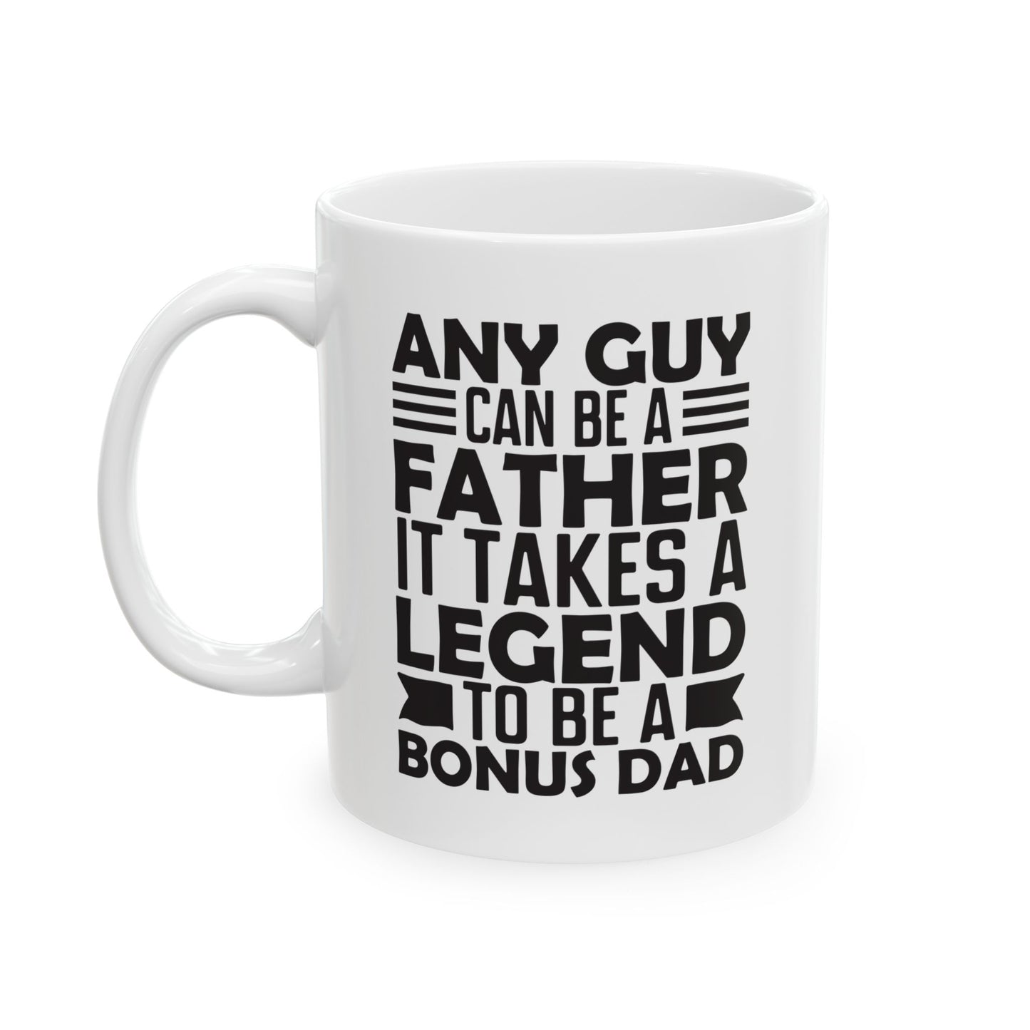 Any Guy Can Be a Father It Takes a Legend to Be a Bonus Dad White Mug, (11oz, 15oz)