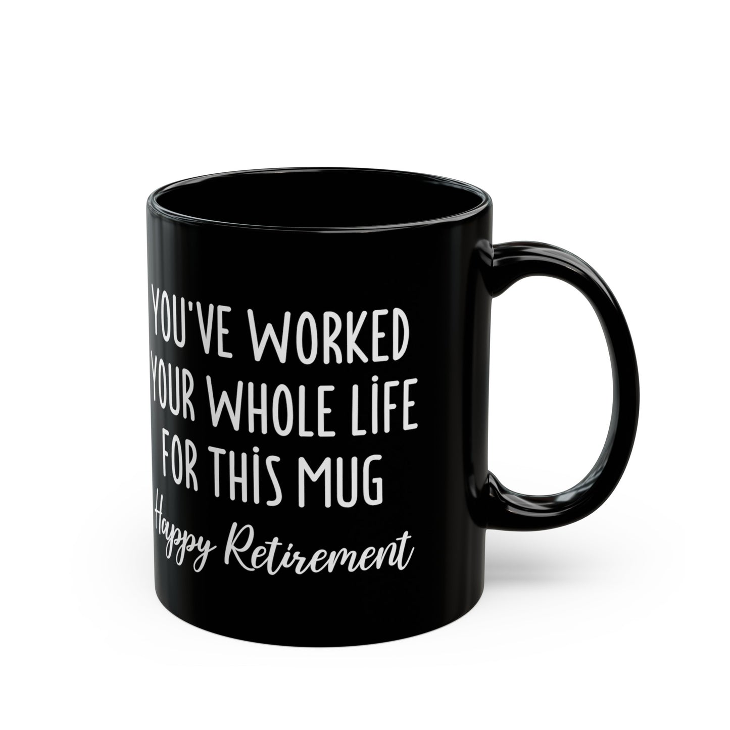 You've Worked Your Whole Life for This Mug – Happy Retirement Gift